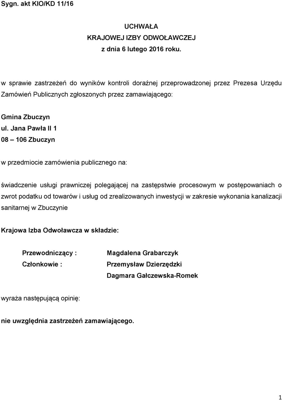 Jana Pawła II 1 08 106 Zbuczyn w przedmiocie zamówienia publicznego na: świadczenie usługi prawniczej polegającej na zastępstwie procesowym w postępowaniach o zwrot podatku od