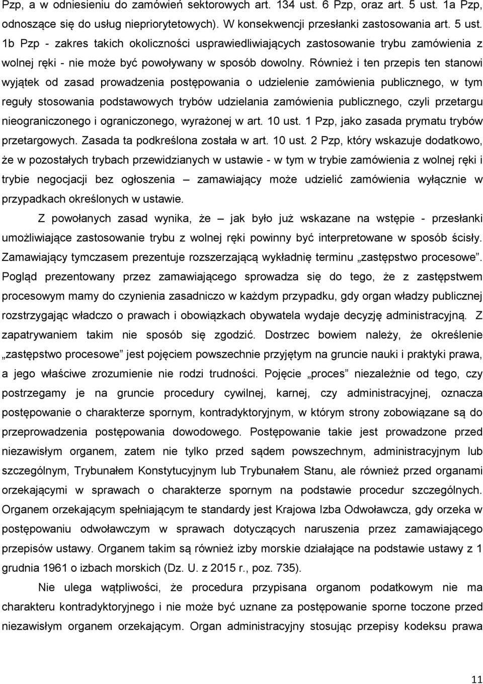 1b Pzp - zakres takich okoliczności usprawiedliwiających zastosowanie trybu zamówienia z wolnej ręki - nie może być powoływany w sposób dowolny.