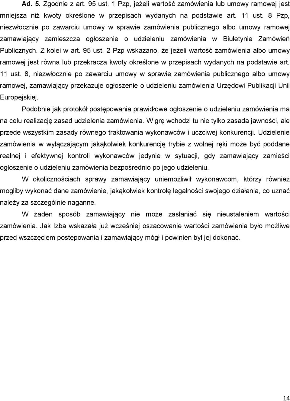 95 ust. 2 Pzp wskazano, że jeżeli wartość zamówienia albo umowy ramowej jest równa lub przekracza kwoty określone w przepisach wydanych na podstawie art. 11 ust.