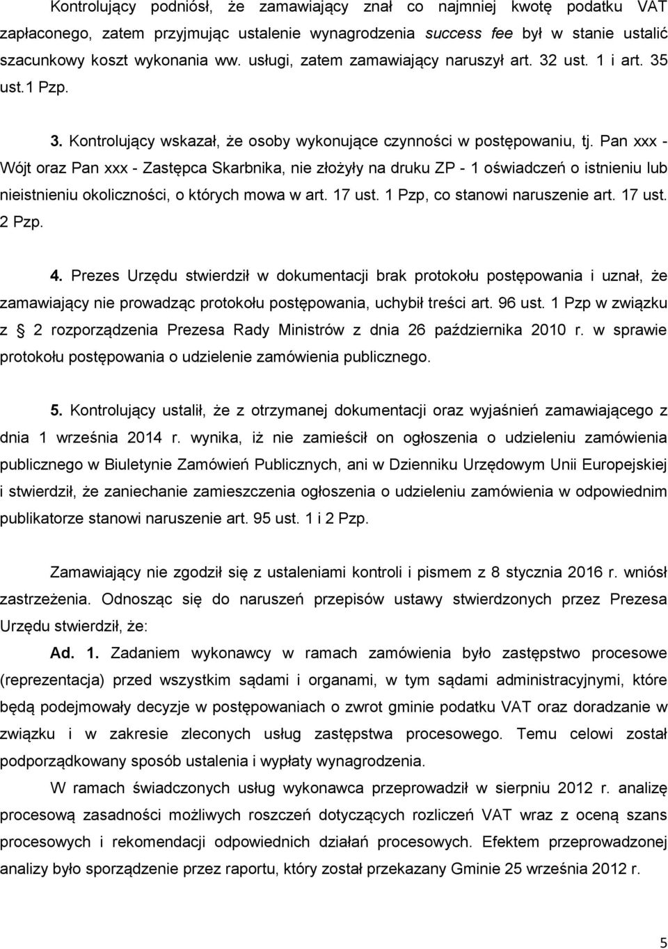 Pan xxx - Wójt oraz Pan xxx - Zastępca Skarbnika, nie złożyły na druku ZP - 1 oświadczeń o istnieniu lub nieistnieniu okoliczności, o których mowa w art. 17 ust. 1 Pzp, co stanowi naruszenie art.