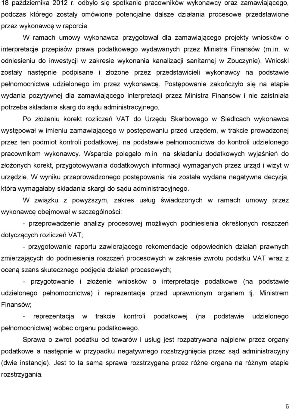 Wnioski zostały następnie podpisane i złożone przez przedstawicieli wykonawcy na podstawie pełnomocnictwa udzielonego im przez wykonawcę.