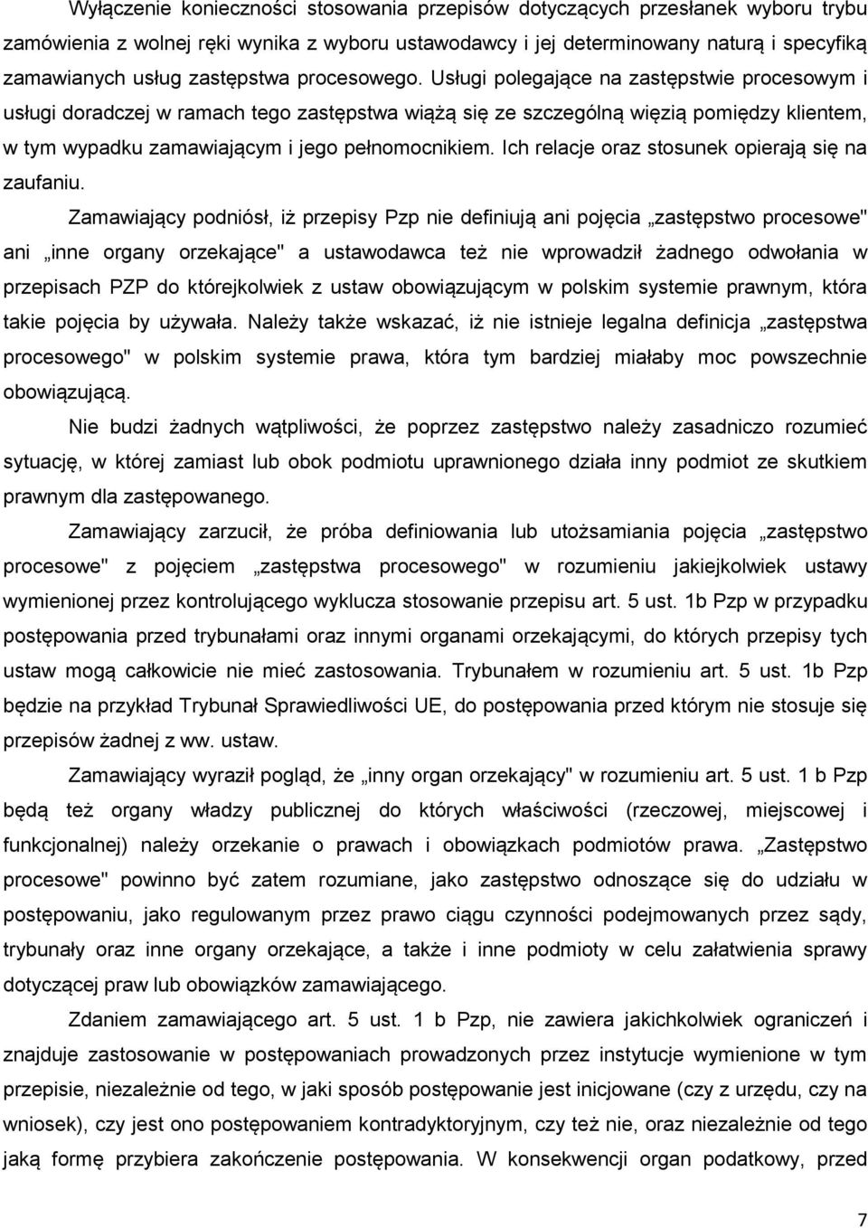Usługi polegające na zastępstwie procesowym i usługi doradczej w ramach tego zastępstwa wiążą się ze szczególną więzią pomiędzy klientem, w tym wypadku zamawiającym i jego pełnomocnikiem.