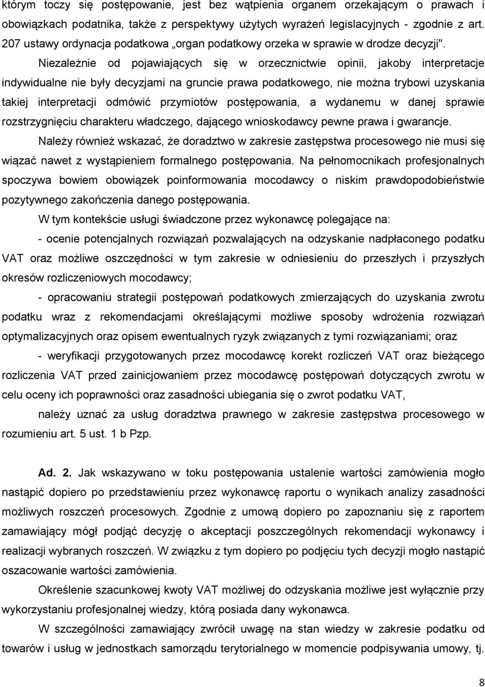 Niezależnie od pojawiających się w orzecznictwie opinii, jakoby interpretacje indywidualne nie były decyzjami na gruncie prawa podatkowego, nie można trybowi uzyskania takiej interpretacji odmówić