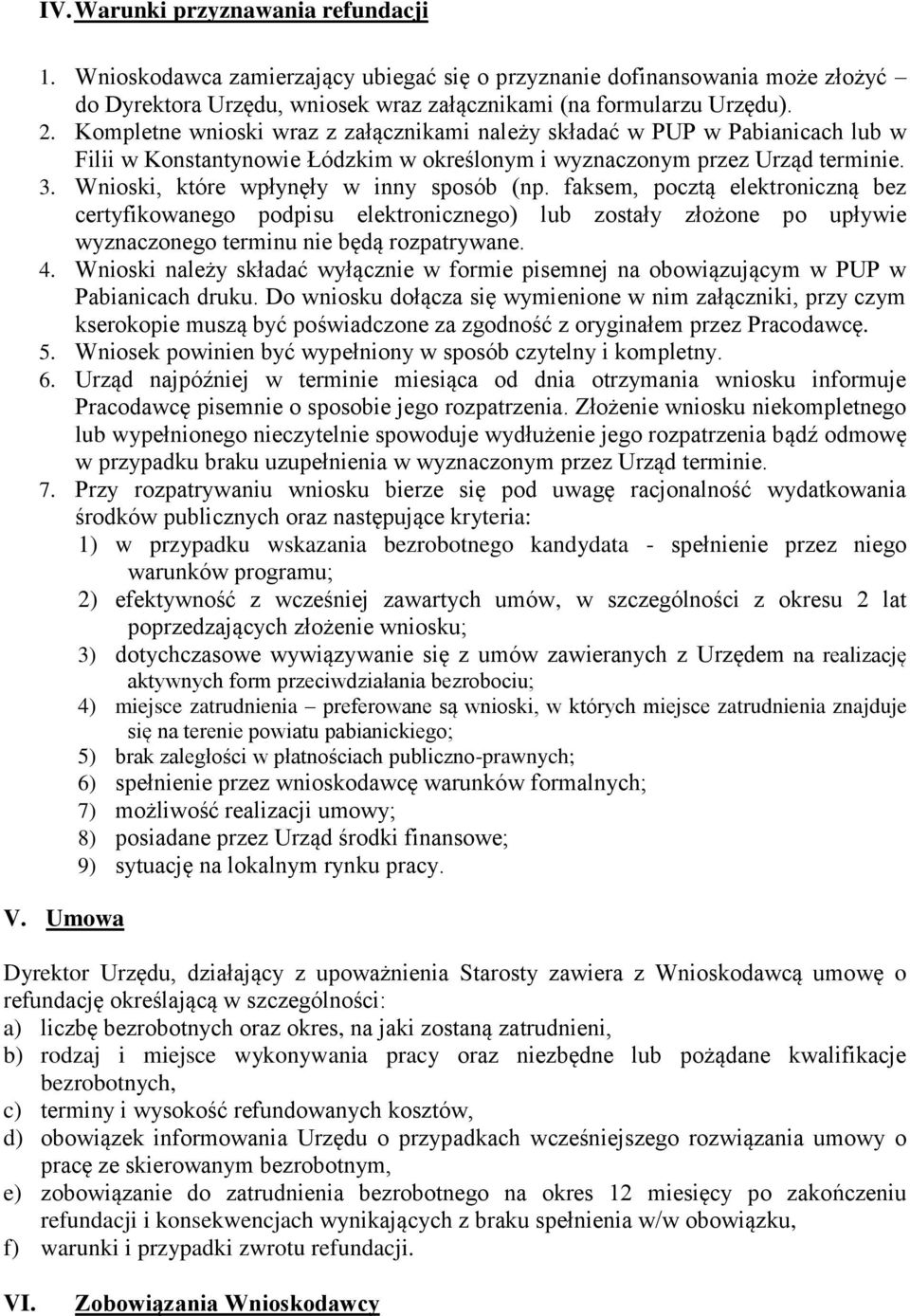 Wnioski, które wpłynęły w inny sposób (np. faksem, pocztą elektroniczną bez certyfikowanego podpisu elektronicznego) lub zostały złożone po upływie wyznaczonego terminu nie będą rozpatrywane. 4.
