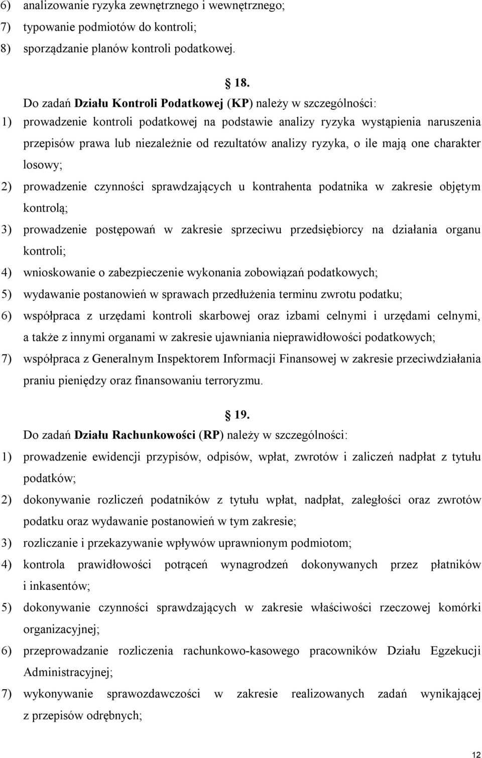 analizy ryzyka, o ile mają one charakter losowy; 2) prowadzenie czynności sprawdzających u kontrahenta podatnika w zakresie objętym kontrolą; 3) prowadzenie postępowań w zakresie sprzeciwu
