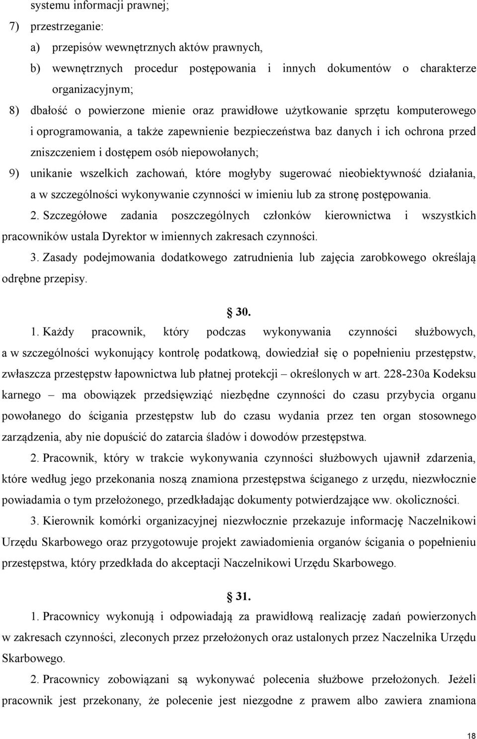 unikanie wszelkich zachowań, które mogłyby sugerować nieobiektywność działania, a w szczególności wykonywanie czynności w imieniu lub za stronę postępowania. 2.