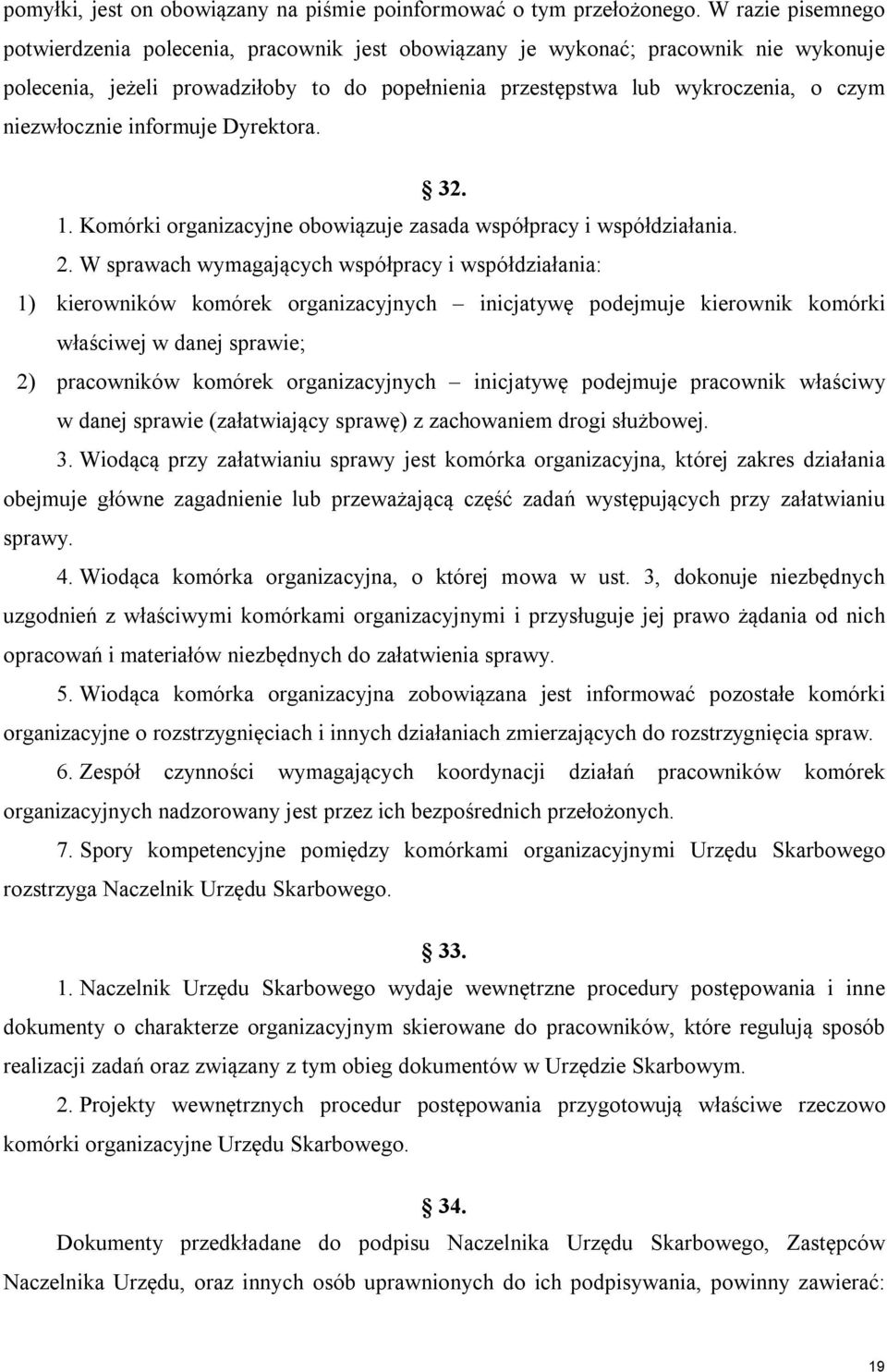 niezwłocznie informuje Dyrektora. 32. 1. Komórki organizacyjne obowiązuje zasada współpracy i współdziałania. 2.