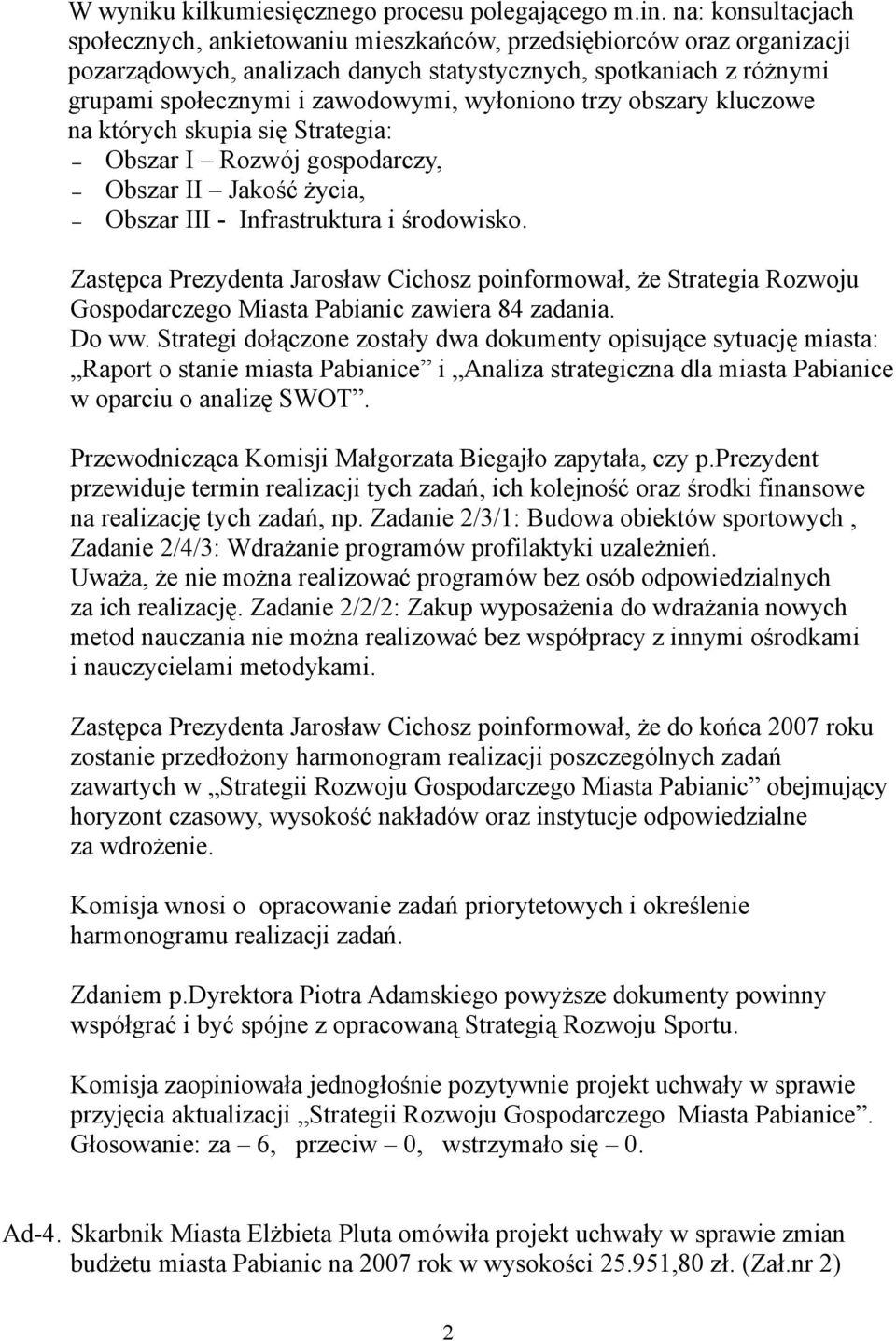 wyłoniono trzy obszary kluczowe na których skupia się Strategia: Obszar I Rozwój gospodarczy, Obszar II Jakość życia, Obszar III - Infrastruktura i środowisko.