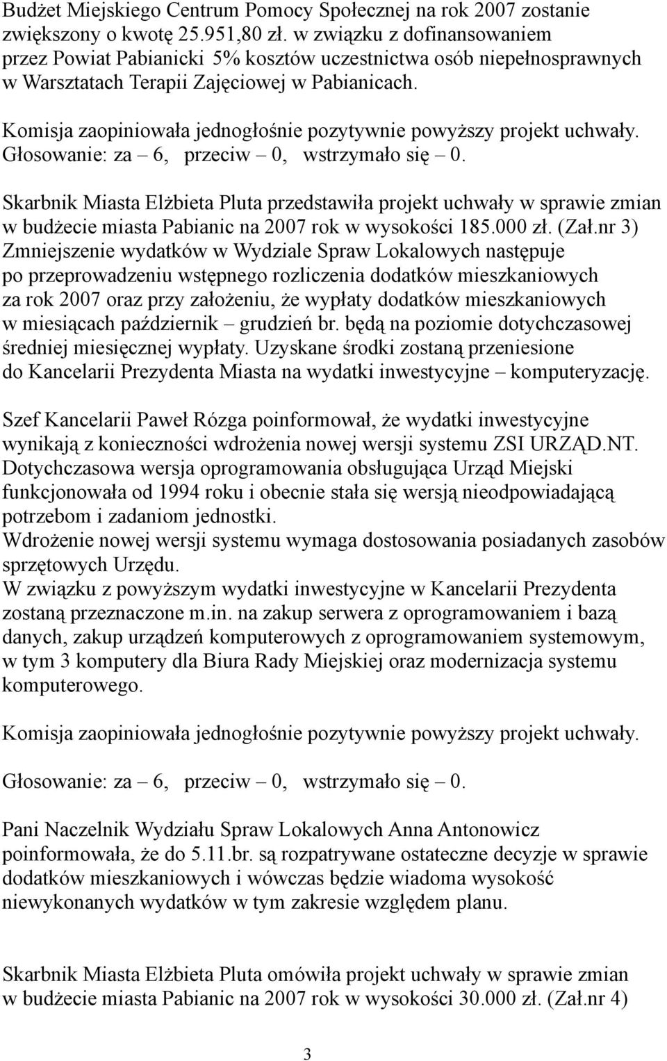 Skarbnik Miasta Elżbieta Pluta przedstawiła projekt uchwały w sprawie zmian w budżecie miasta Pabianic na 2007 rok w wysokości 185.000 zł. (Zał.