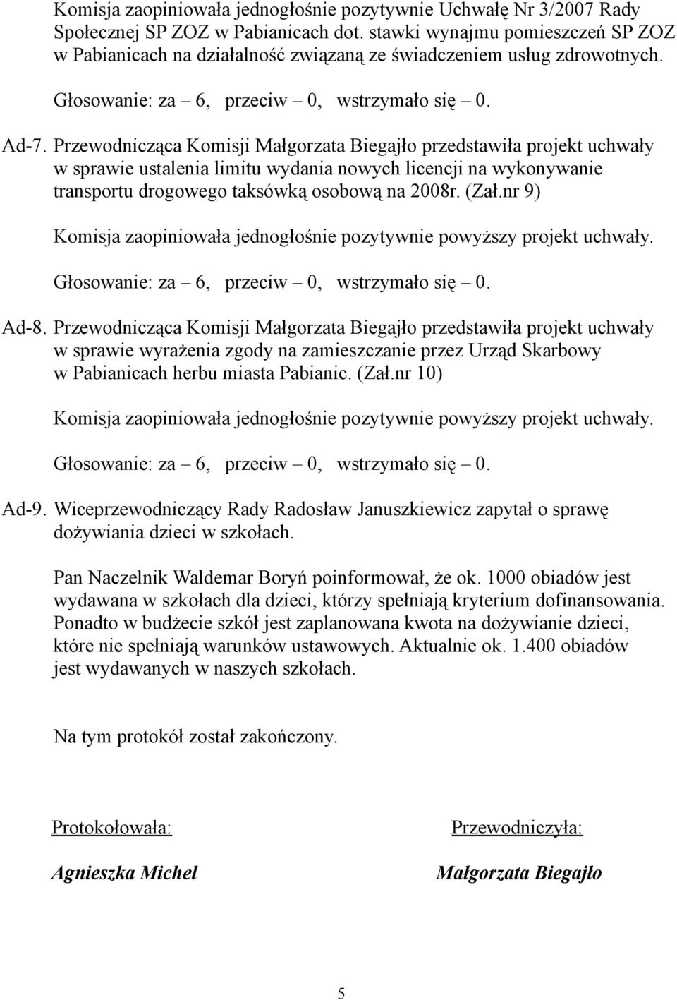 Przewodnicząca Komisji Małgorzata Biegajło przedstawiła projekt uchwały w sprawie ustalenia limitu wydania nowych licencji na wykonywanie transportu drogowego taksówką osobową na 2008r. (Zał.