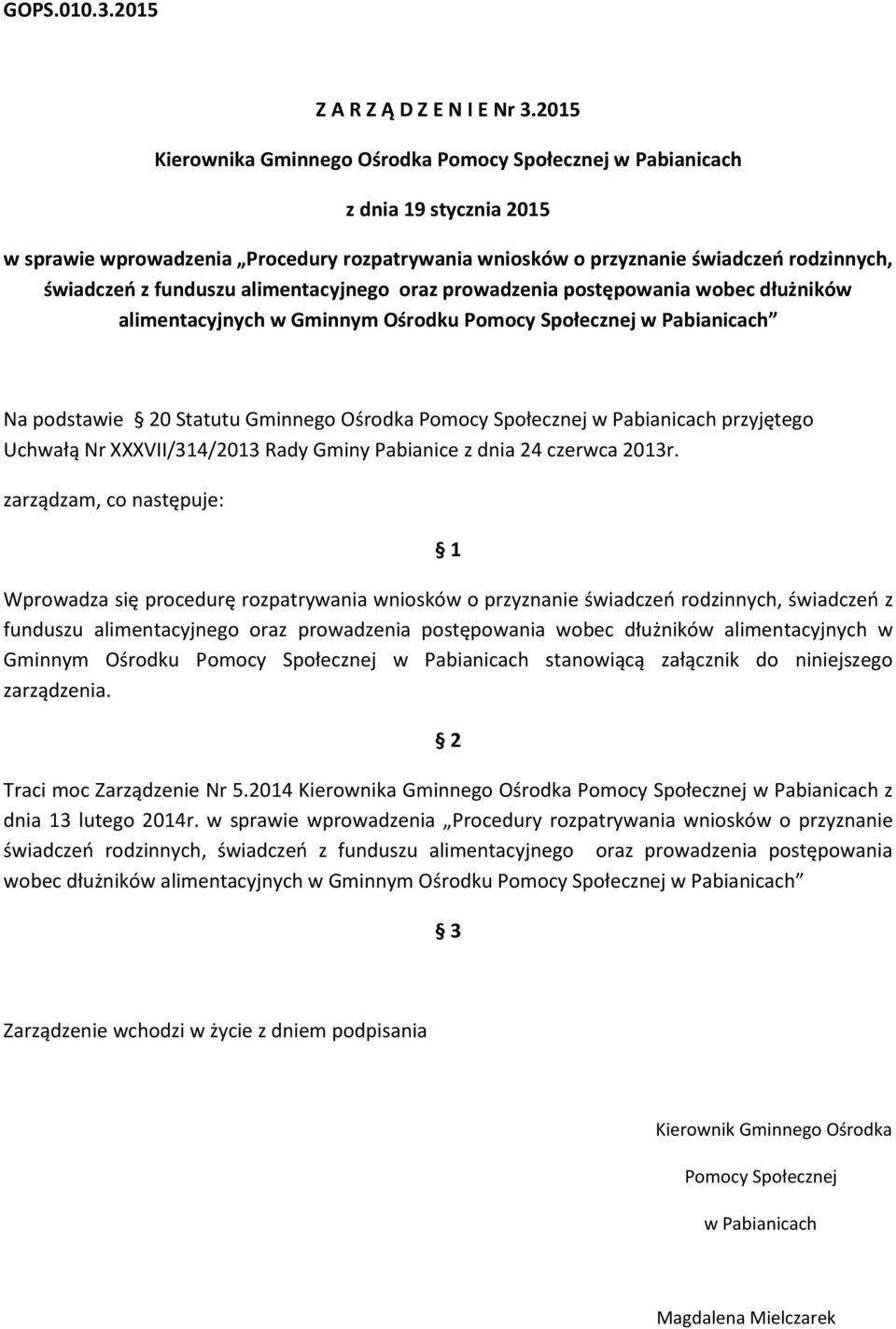 funduszu alimentacyjnego oraz prowadzenia postępowania wobec dłużników alimentacyjnych w Gminnym Ośrodku Pomocy Społecznej w Pabianicach Na podstawie 20 Statutu Gminnego Ośrodka Pomocy Społecznej w