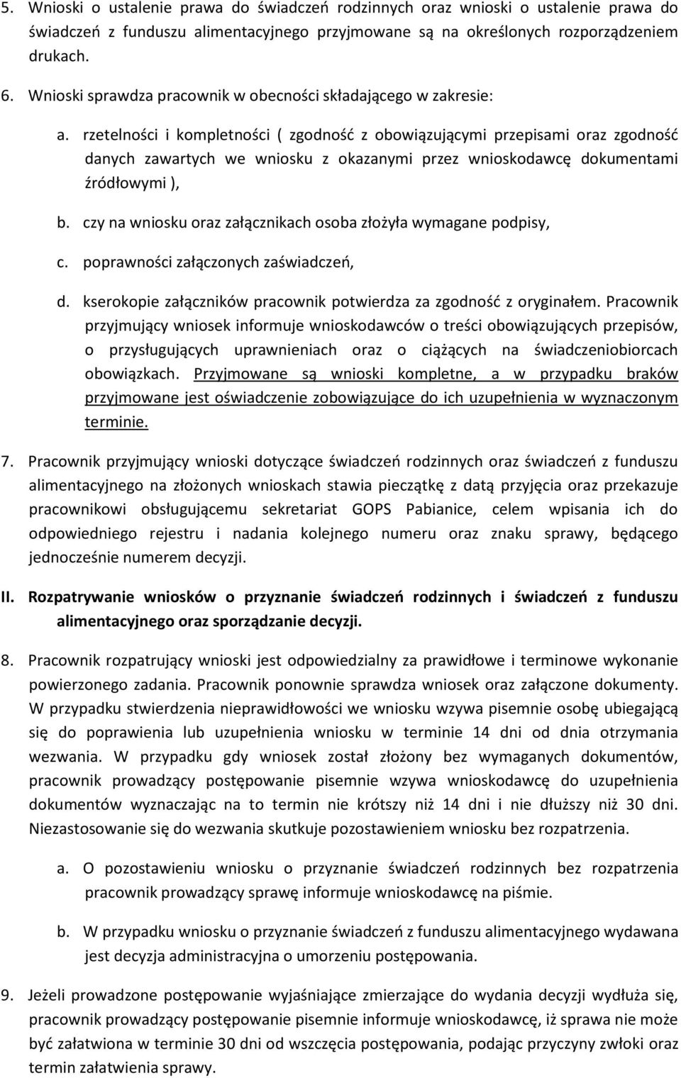 rzetelności i kompletności ( zgodność z obowiązującymi przepisami oraz zgodność danych zawartych we wniosku z okazanymi przez wnioskodawcę dokumentami źródłowymi ), b.