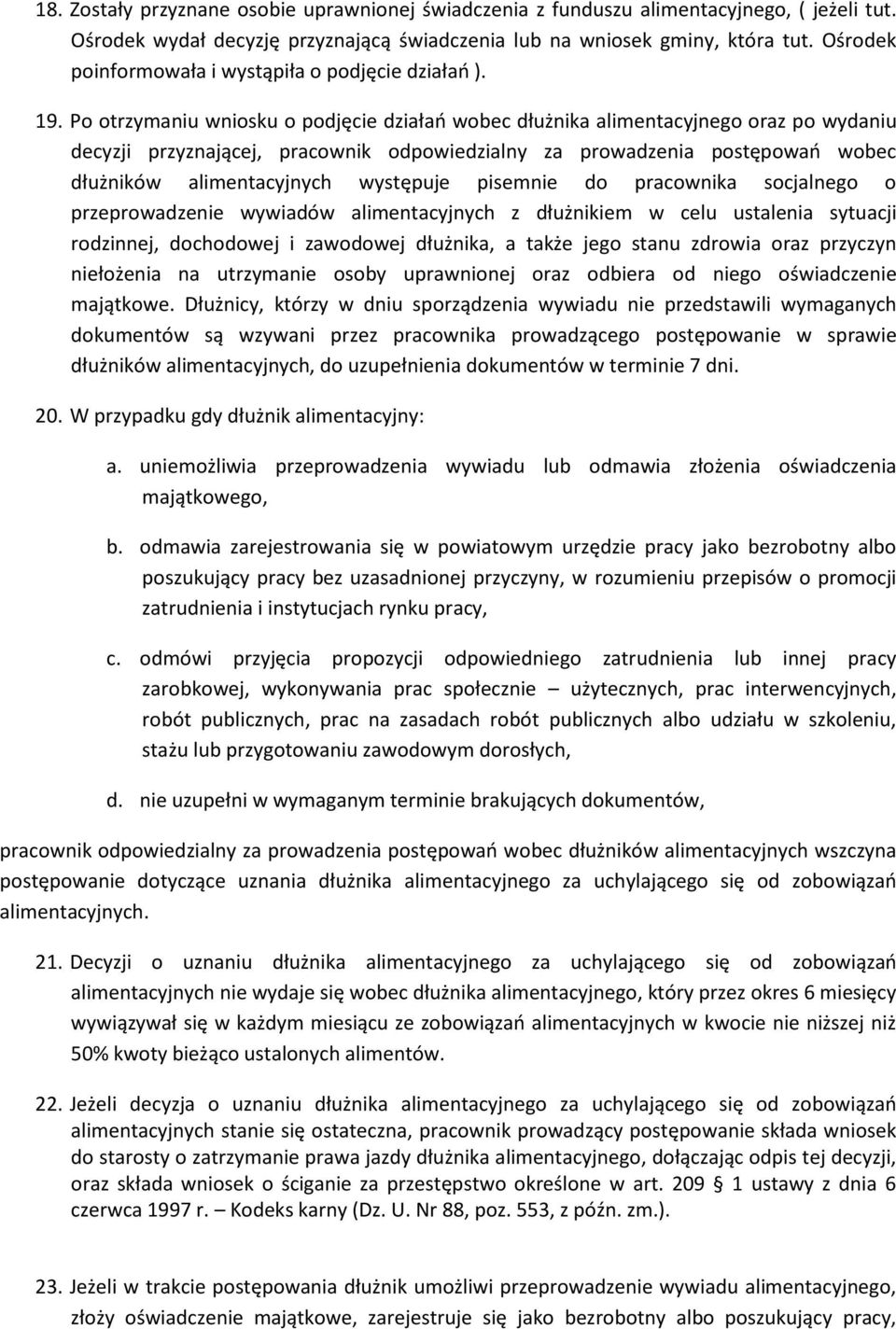 Po otrzymaniu wniosku o podjęcie działań wobec dłużnika alimentacyjnego oraz po wydaniu decyzji przyznającej, pracownik odpowiedzialny za prowadzenia postępowań wobec dłużników alimentacyjnych