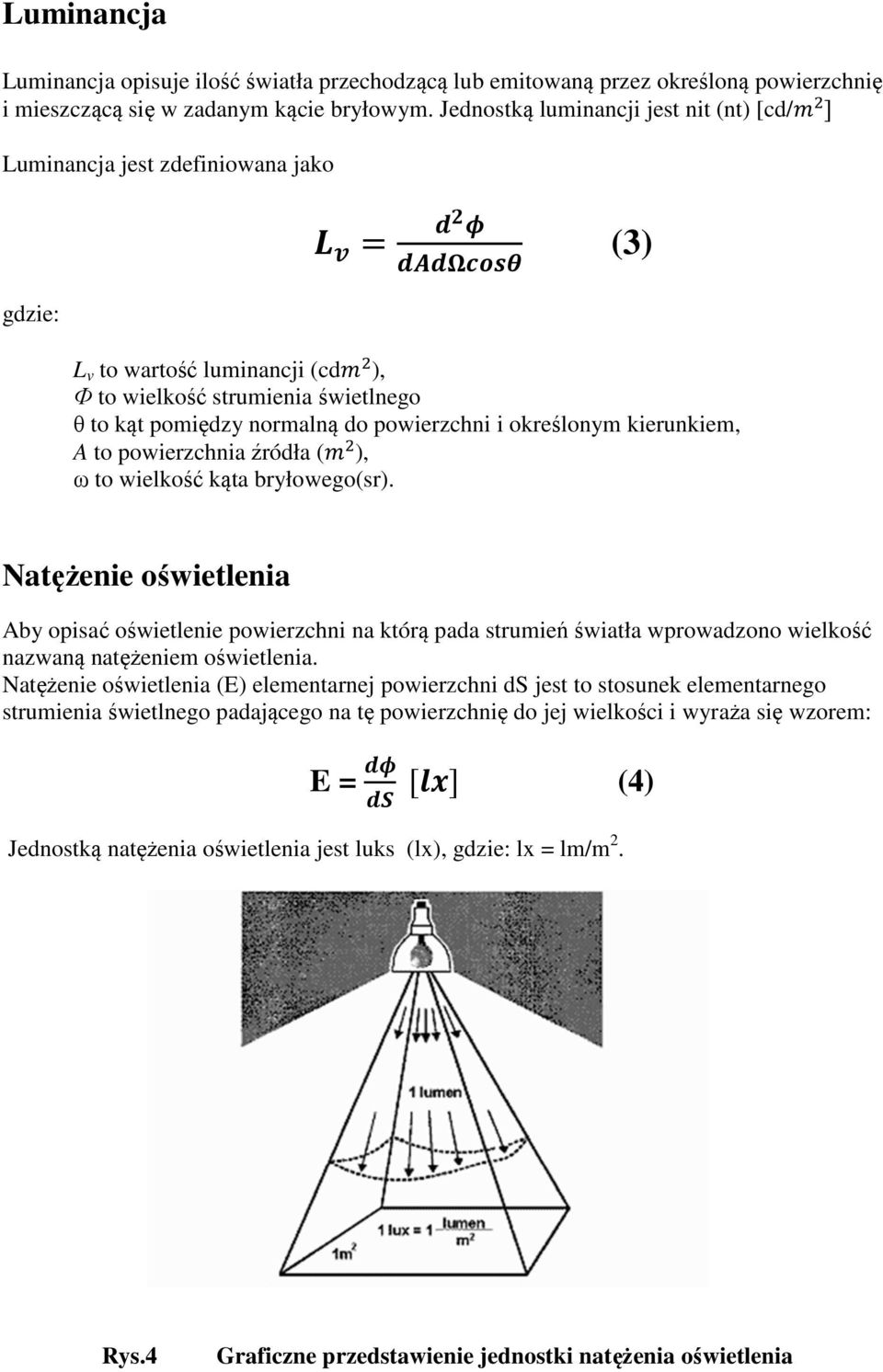 określonym kierunkiem, A to powierzchnia źródła ( ), ω to wielkość kąta bryłowego(sr).