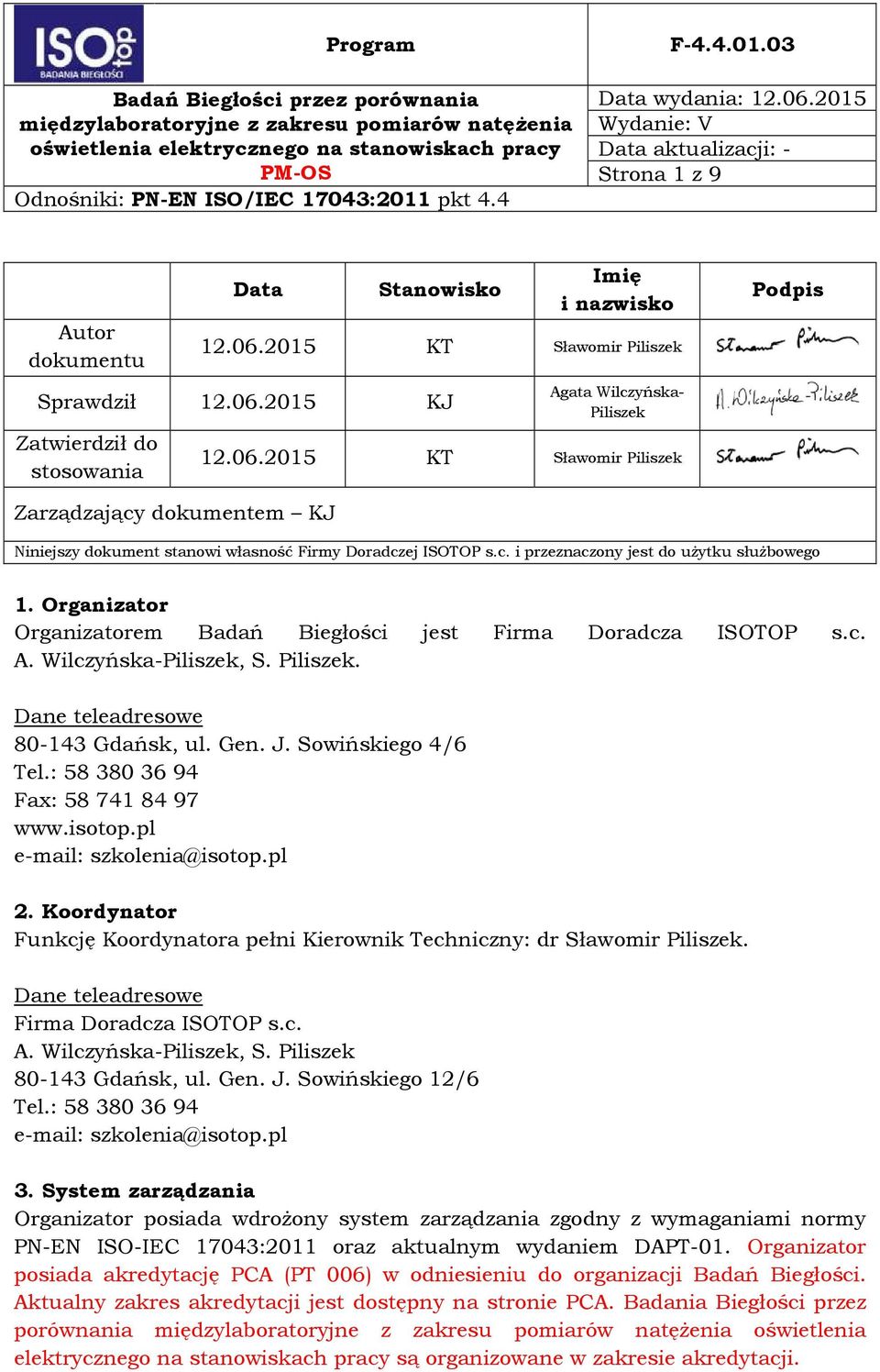 J. Sowińskiego 4/6 Tel.: 58 380 36 94 Fax: 58 741 84 97 www.isotop.pl e-mail: szkolenia@isotop.pl 2. Koordynator Funkcję Koordynatora pełni Kierownik Techniczny: dr Sławomir Piliszek.