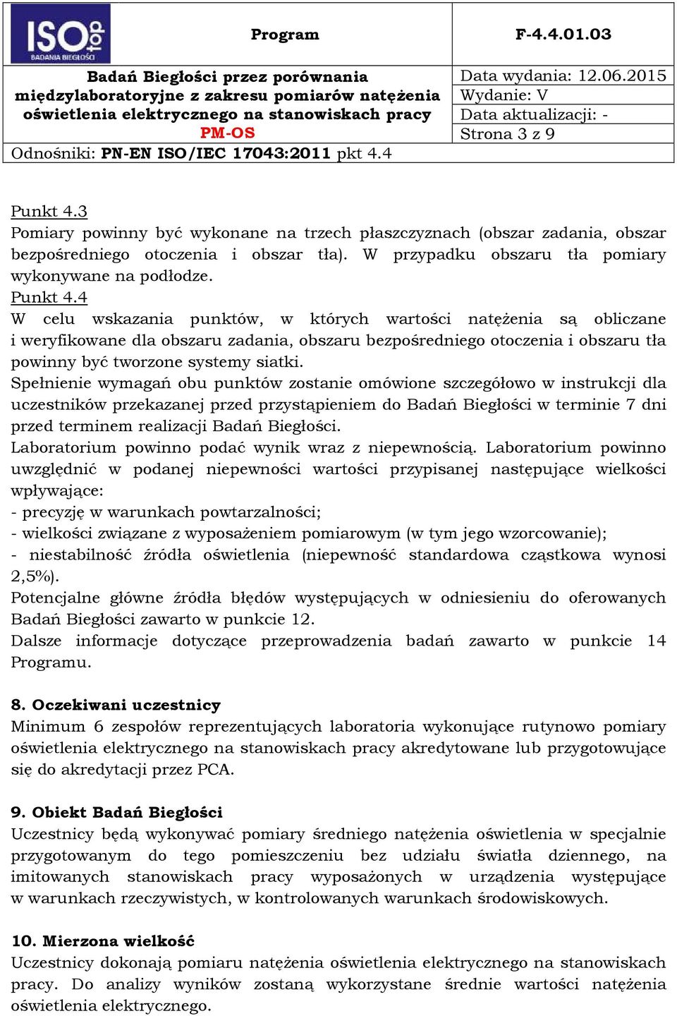 Spełnienie wymagań obu punktów zostanie omówione szczegółowo w instrukcji dla uczestników przekazanej przed przystąpieniem do Badań Biegłości w terminie 7 dni przed terminem realizacji Badań