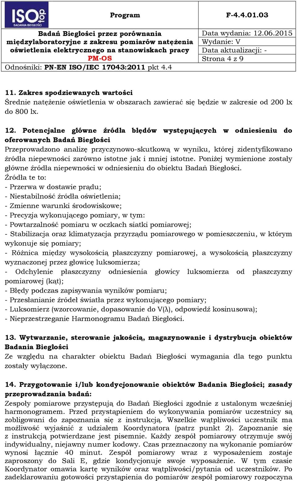 istotne jak i mniej istotne. Poniżej wymienione zostały główne źródła niepewności w odniesieniu do obiektu Badań Biegłości.