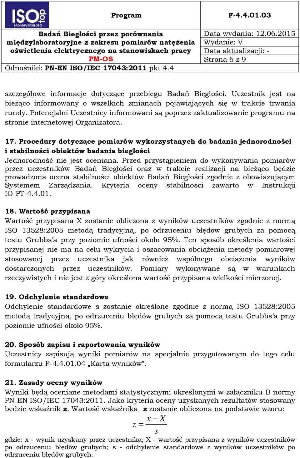 Procedury dotyczące pomiarów wykorzystanych do badania jednorodności i stabilności obiektów badania biegłości Jednorodność nie jest oceniana.