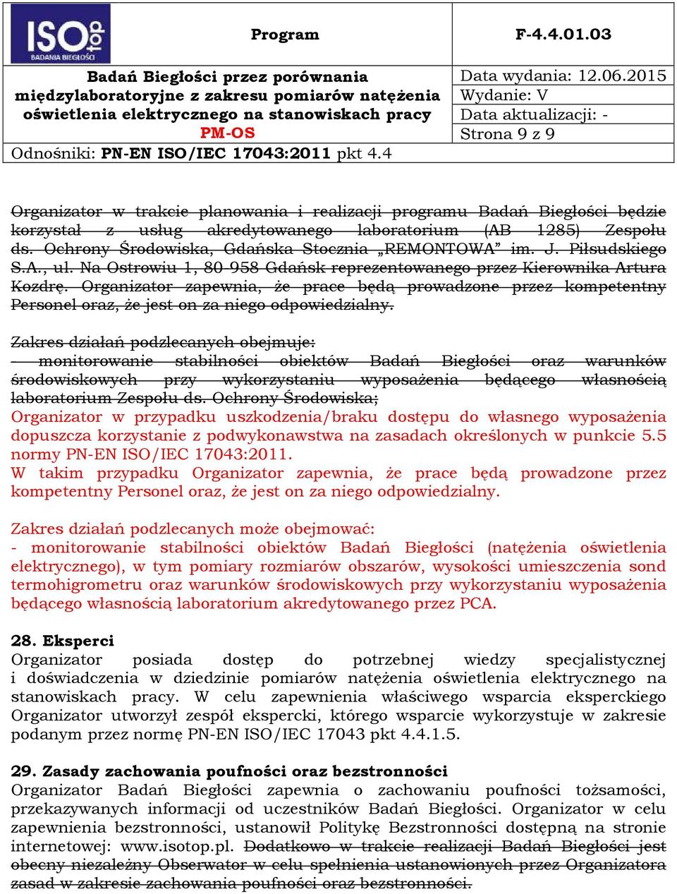 Organizator zapewnia, że prace będą prowadzone przez kompetentny Personel oraz, że jest on za niego odpowiedzialny.