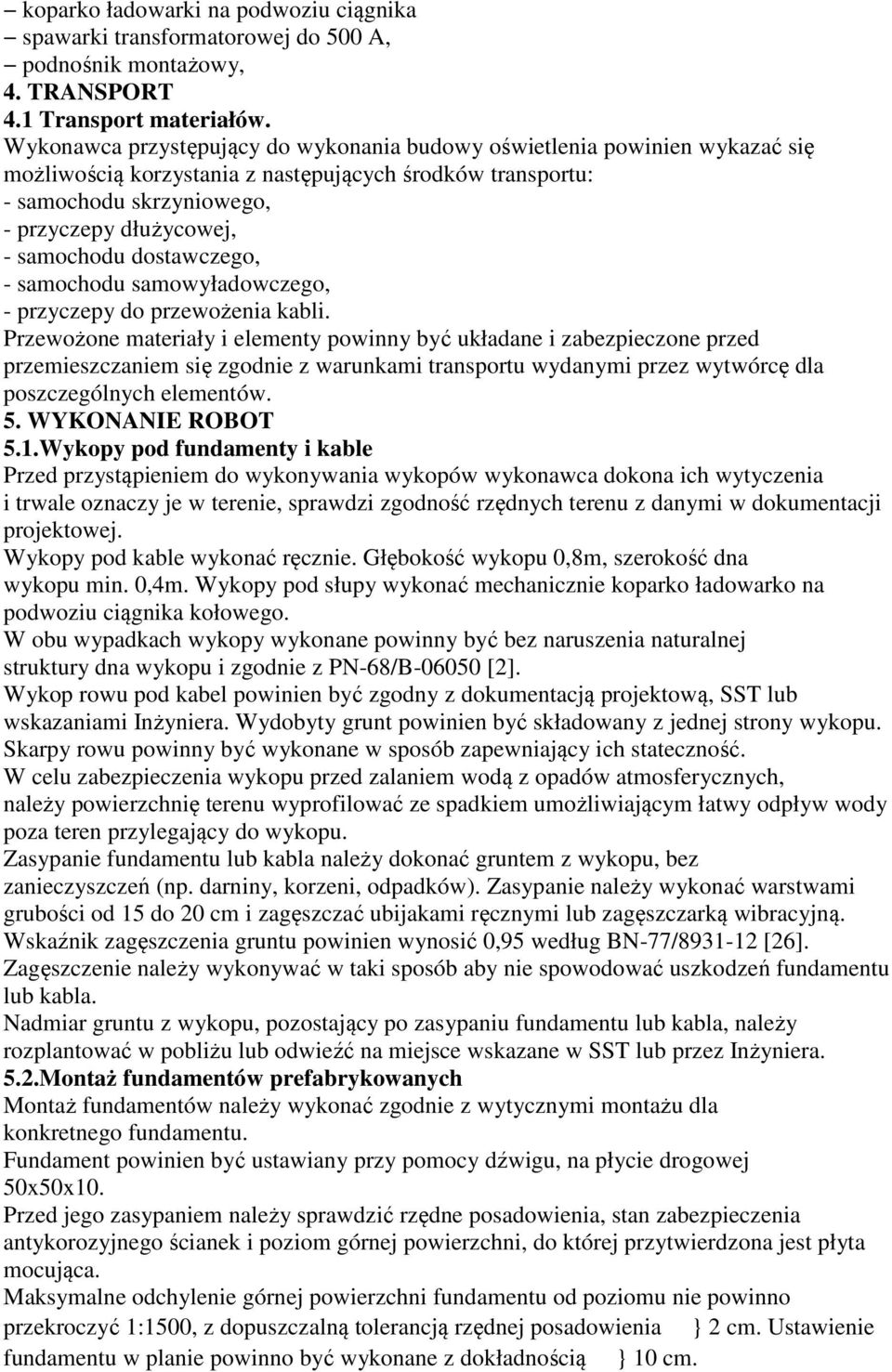 dostawczego, - samochodu samowyładowczego, - przyczepy do przewożenia kabli.