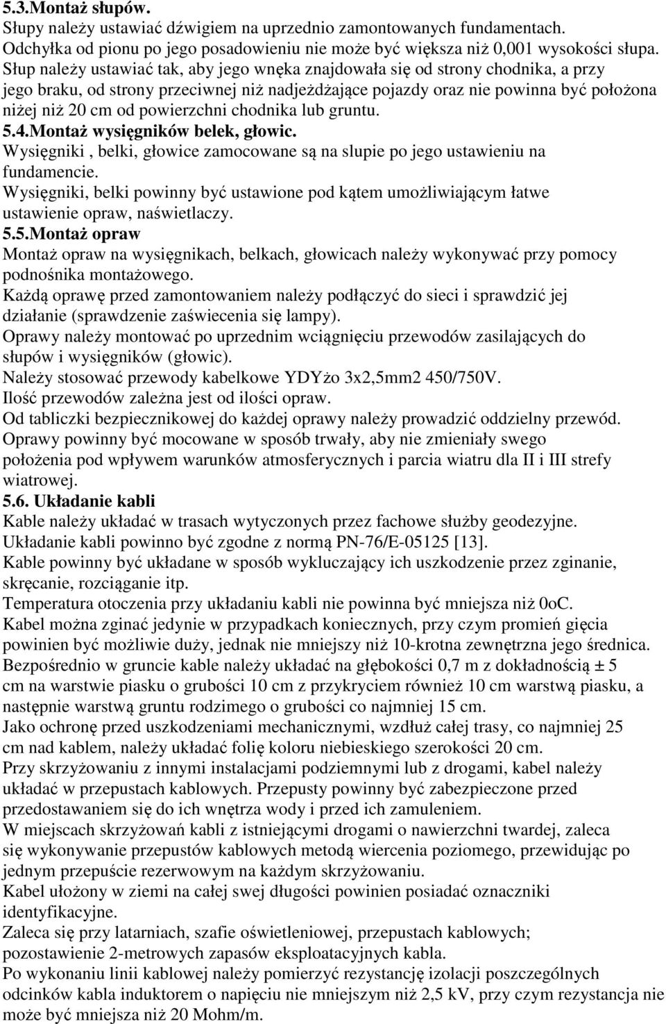 powierzchni chodnika lub gruntu. 5.4.Montaż wysięgników belek, głowic. Wysięgniki, belki, głowice zamocowane są na slupie po jego ustawieniu na fundamencie.