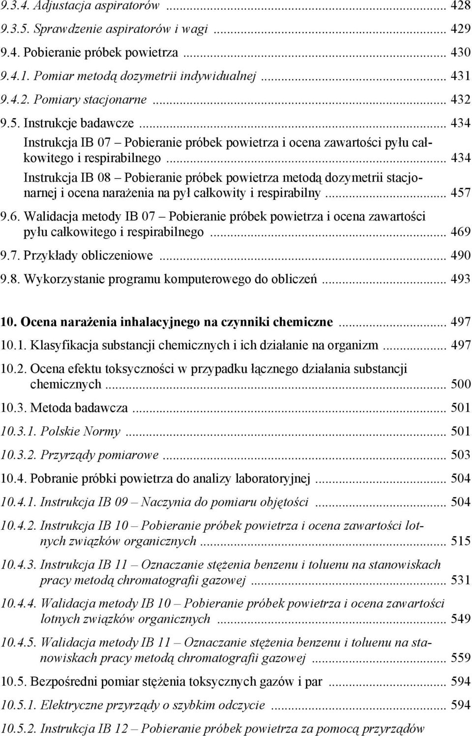 .. 434 Instrukcja IB 08 Pobieranie próbek powietrza metodą dozymetrii stacjonarnej i ocena narażenia na pył całkowity i respirabilny... 457 9.6.