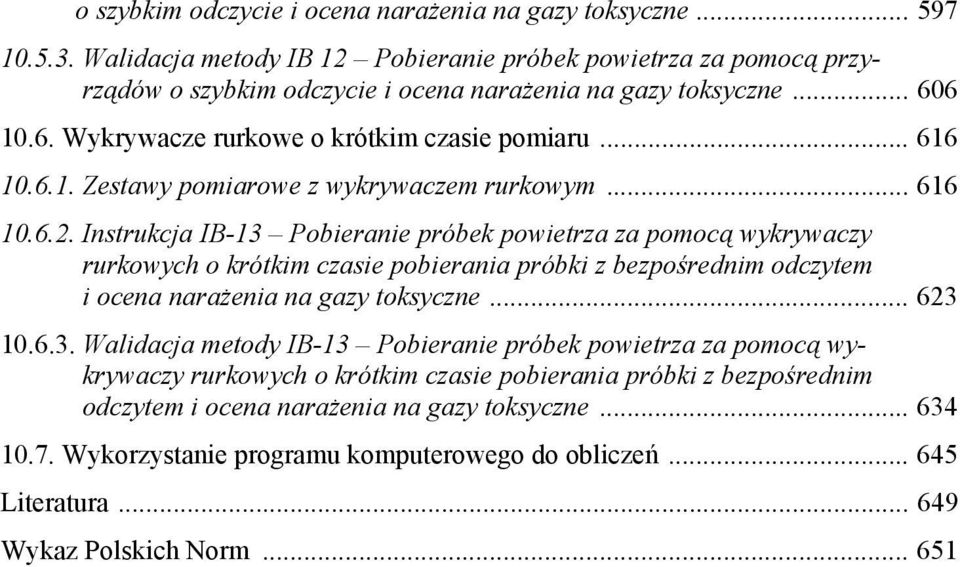 Instrukcja IB-13 Pobieranie próbek powietrza za pomocą wykrywaczy rurkowych o krótkim czasie pobierania próbki z bezpośrednim odczytem i ocena narażenia na gazy toksyczne... 623 10.6.3. Walidacja metody IB-13 Pobieranie próbek powietrza za pomocą wykrywaczy rurkowych o krótkim czasie pobierania próbki z bezpośrednim odczytem i ocena narażenia na gazy toksyczne.