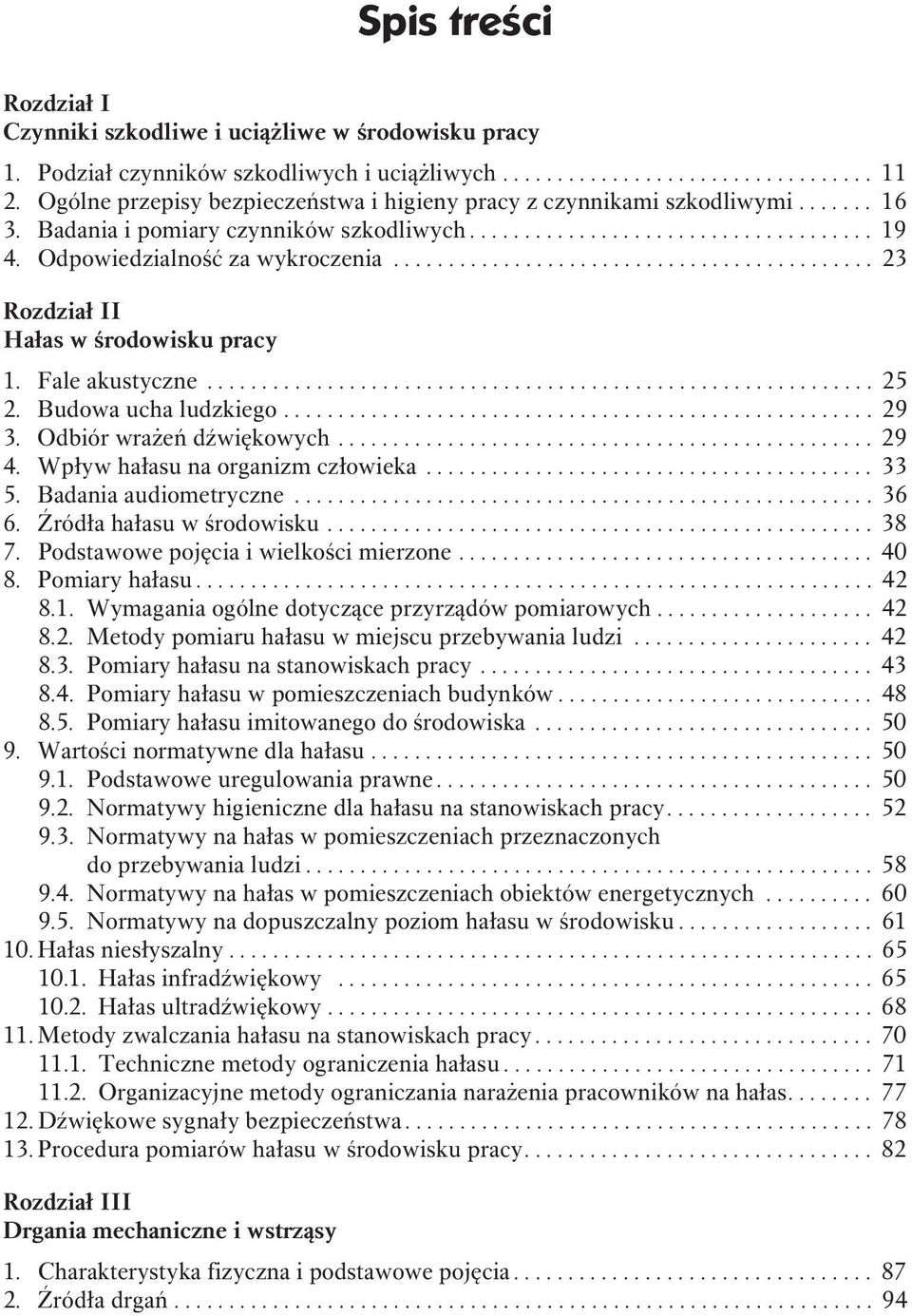 ........................................... 23 Rozdział II Hałas w środowisku pracy 1. Fale akustyczne............................................................. 25 2. Budowa ucha ludzkiego...................................................... 29 3.