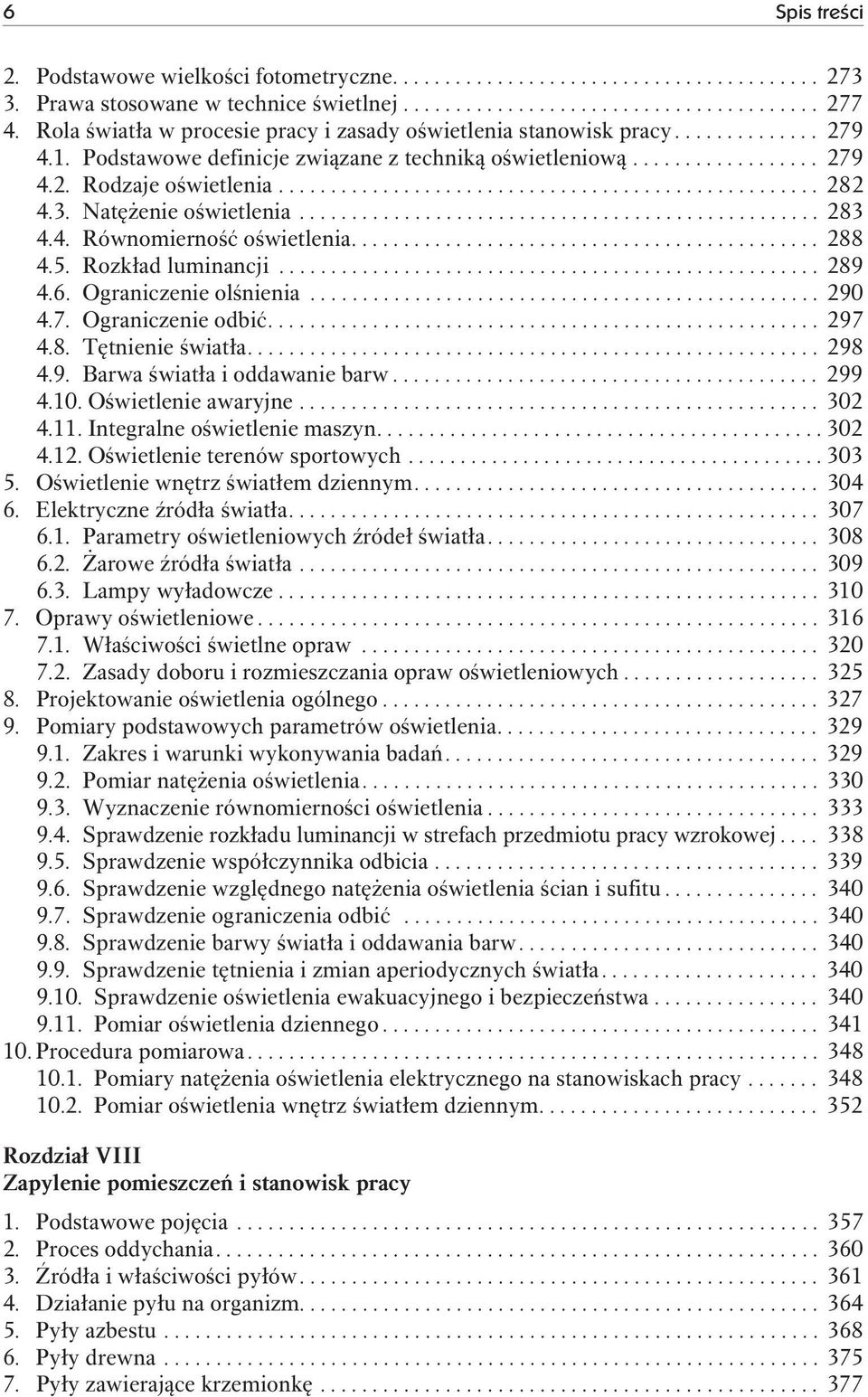 3. Natężenie oświetlenia.................................................. 283 4.4. Równomierność oświetlenia............................................. 288 4.5. Rozkład luminancji.................................................... 289 4.