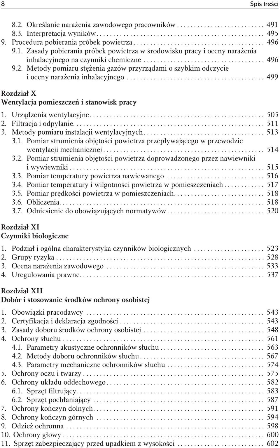 ................................... 496 9.2. Metody pomiaru stężenia gazów przyrządami o szybkim odczycie i oceny narażenia inhalacyjnego......................................... 499 Rozdział X Wentylacja pomieszczeń i stanowisk pracy 1.