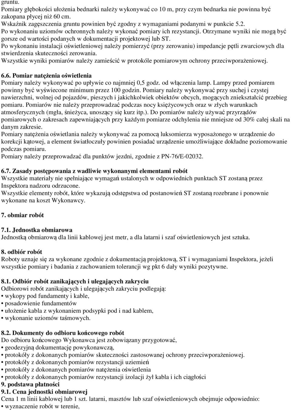 Otrzymane wyniki nie mogą być gorsze od wartości podanych w dokumentacji projektowej lub ST.