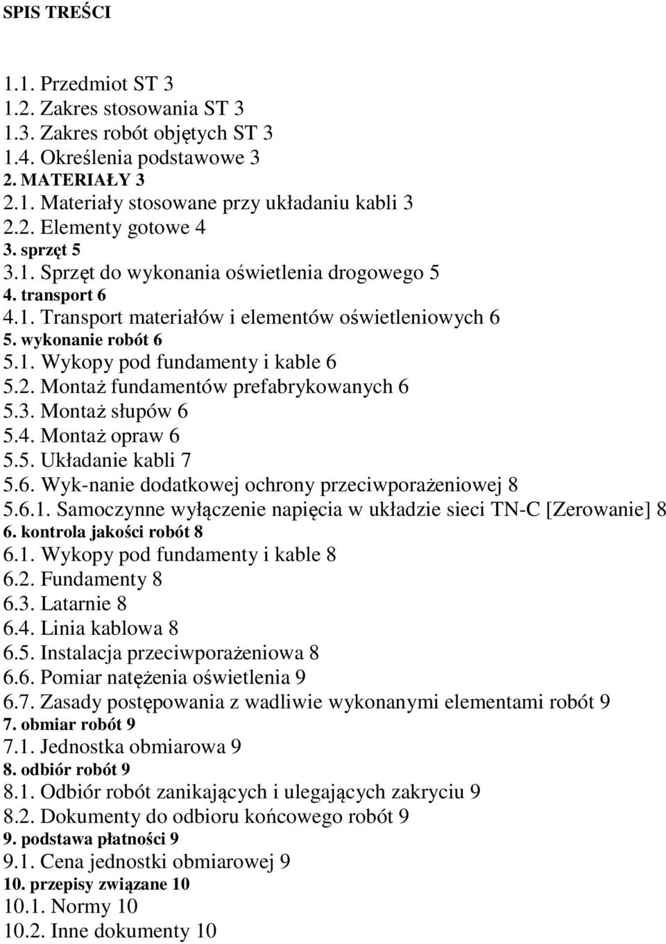 Montaż fundamentów prefabrykowanych 6 5.3. Montaż słupów 6 5.4. Montaż opraw 6 5.5. Układanie kabli 7 5.6. Wyk-nanie dodatkowej ochrony przeciwporażeniowej 8 5.6.1.