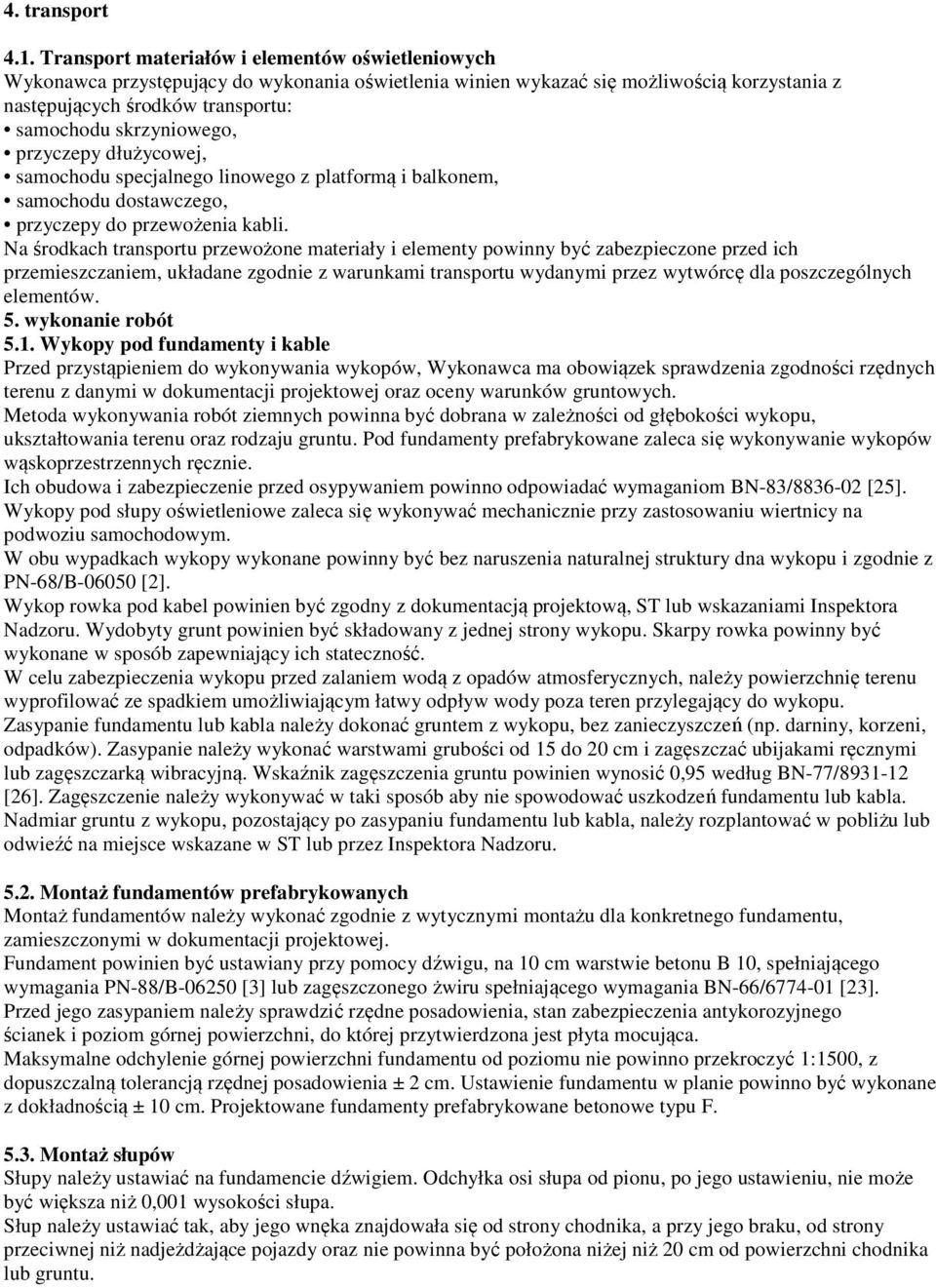 skrzyniowego, przyczepy dłużycowej, samochodu specjalnego linowego z platformą i balkonem, samochodu dostawczego, przyczepy do przewożenia kabli.