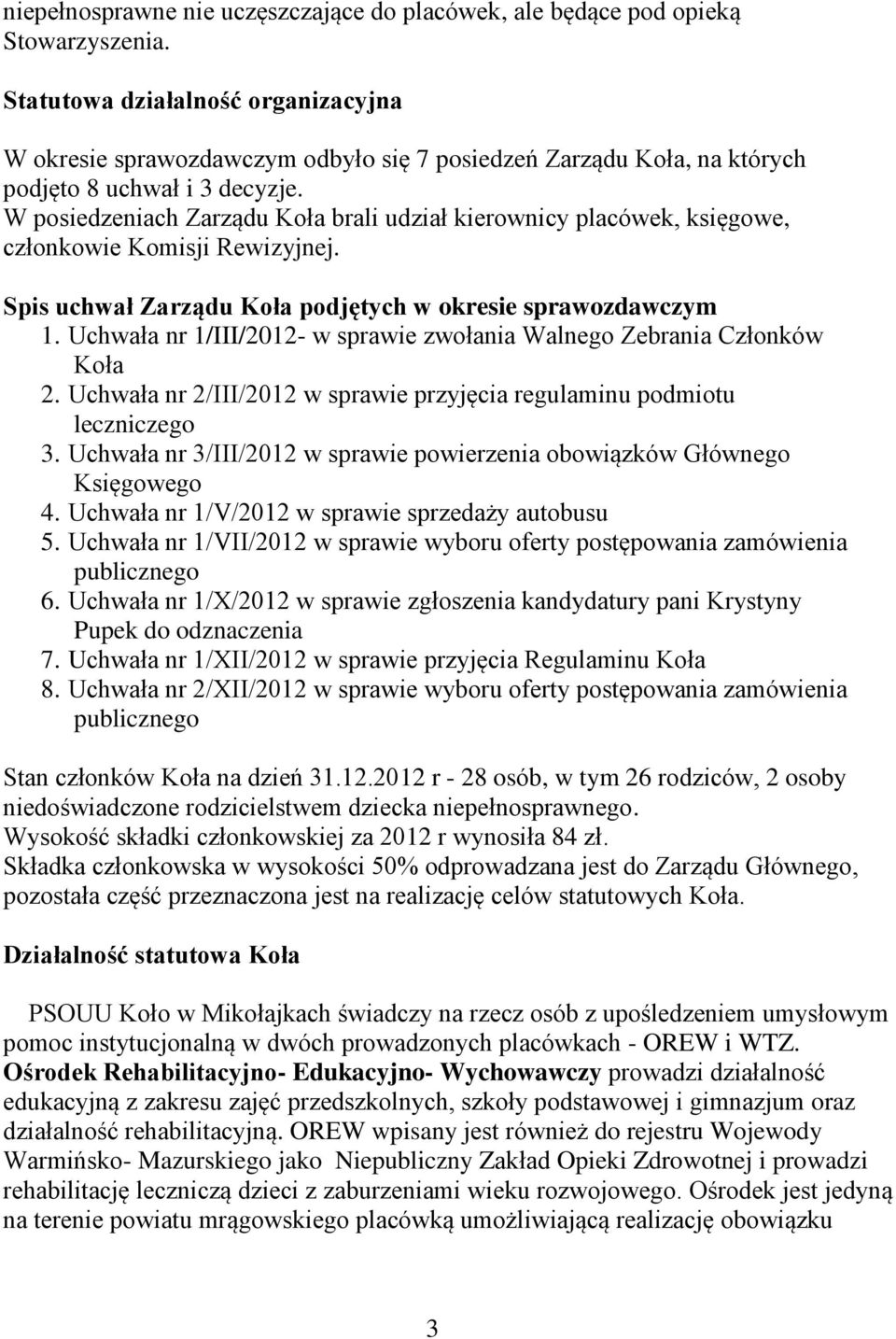 W posiedzeniach Zarządu Koła brali udział kierownicy placówek, księgowe, członkowie Komisji Rewizyjnej. Spis uchwał Zarządu Koła podjętych w okresie sprawozdawczym 1.