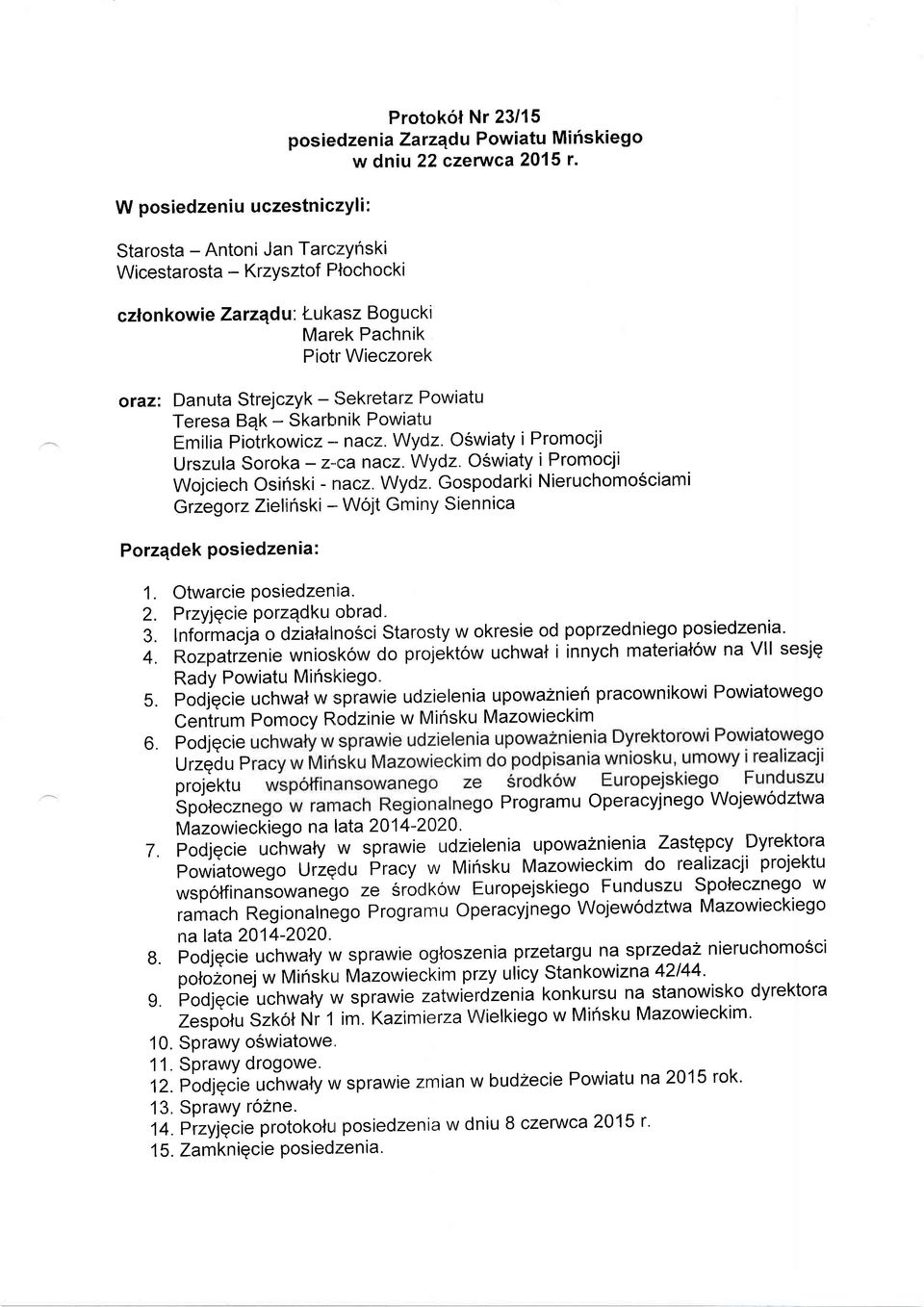 Oswiaty i Promocji Urszula Soroka -z-canacz. Wydz. Oswiaty ipromocji wojciech osiriski - nacz. wydz. Gospodarki Nieruchomosciami Grzegorz Zielinski - Wojt Gminy Sienntca Porzqdek posiedzenia: 1.