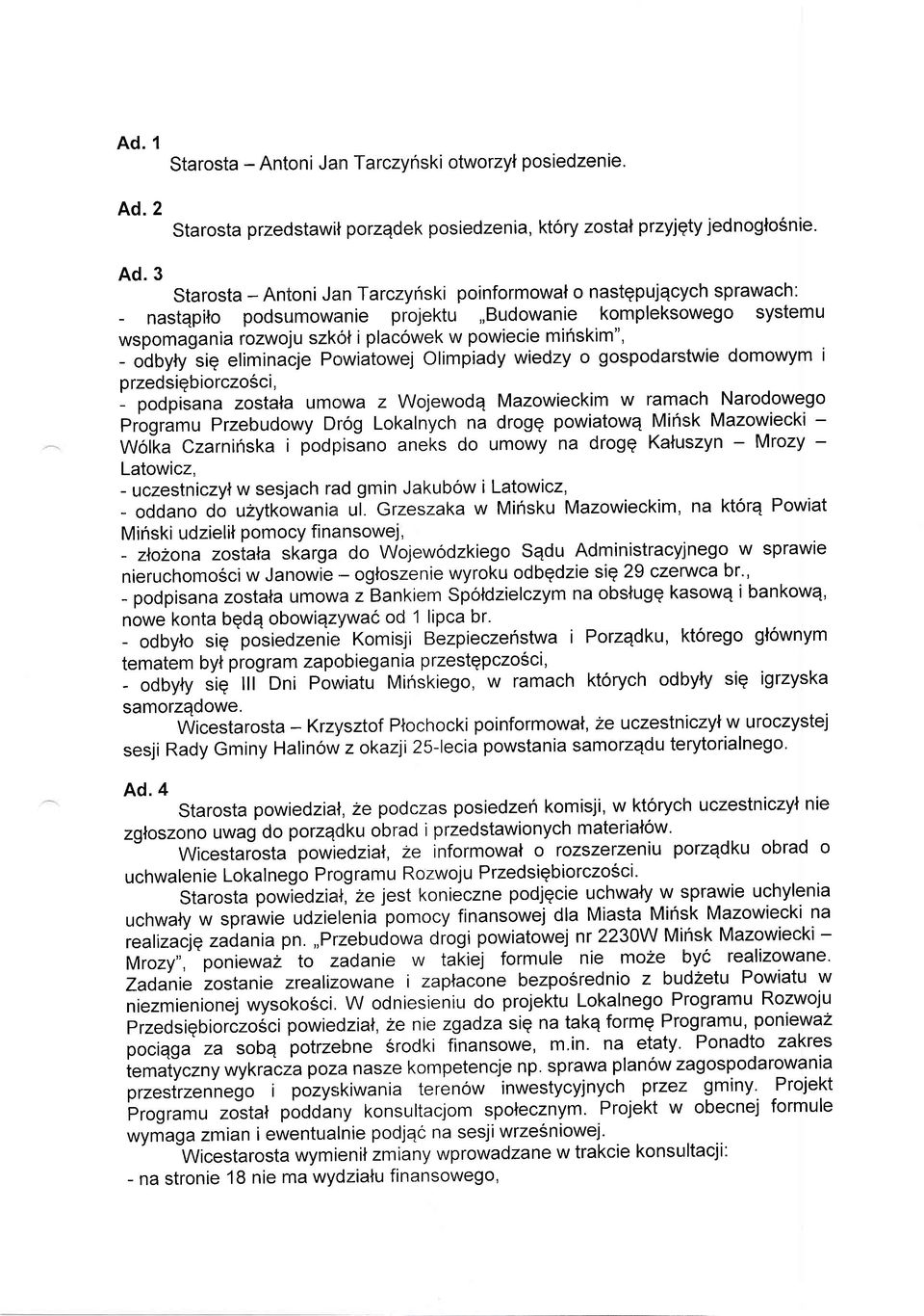 3 Starosta - Antoni JanTarczyriski poinformowal o nastqpujqcych sprawach: - nastqpilo podsumowanie projektu,,budowanie kompleksowego systemu wspomagania rozwoju szkril i placowek w powiecie minskim",