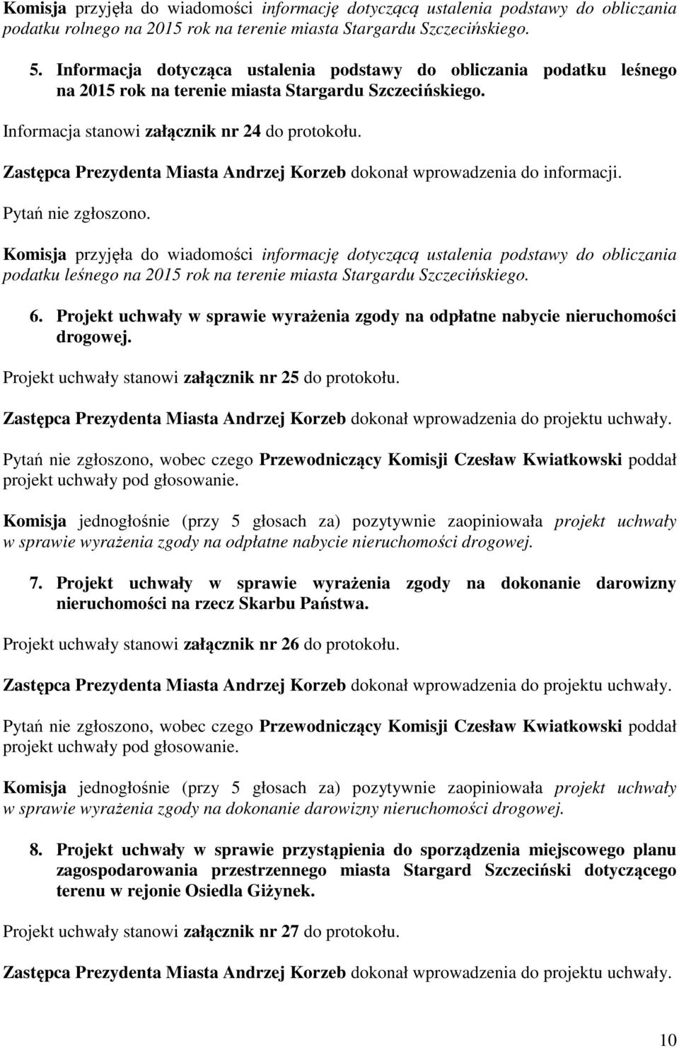 Zastępca Prezydenta Miasta Andrzej Korzeb dokonał wprowadzenia do informacji. Pytań nie zgłoszono.