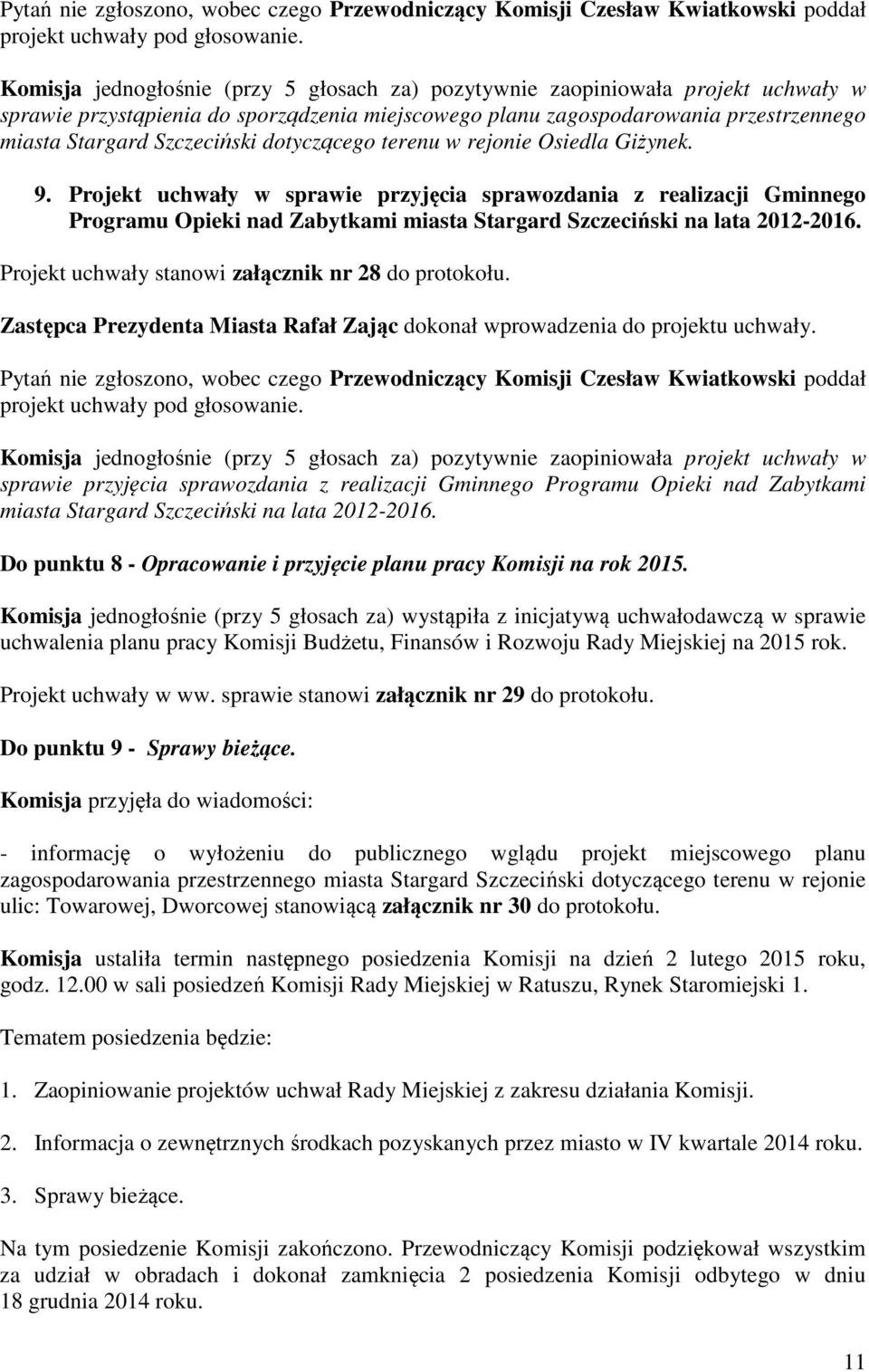 Projekt uchwały stanowi załącznik nr 28 do protokołu. Zastępca Prezydenta Miasta Rafał Zając dokonał wprowadzenia do projektu uchwały.