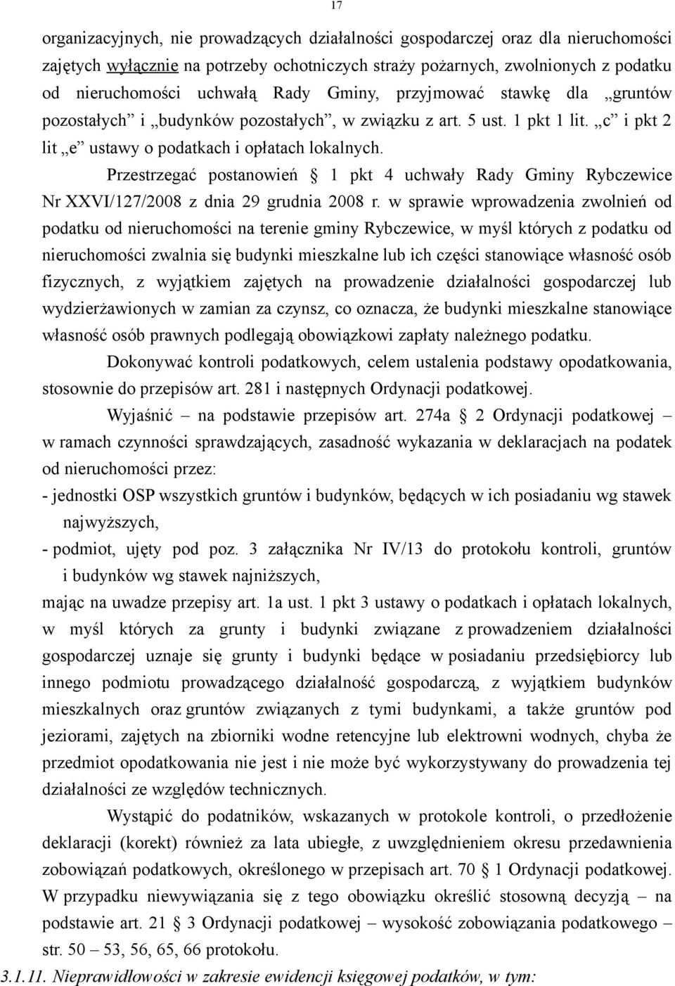 Przestrzegać postanowień 1 pkt 4 uchwały Rady Gminy Rybczewice Nr XXVI/127/2008 z dnia 29 grudnia 2008 r.