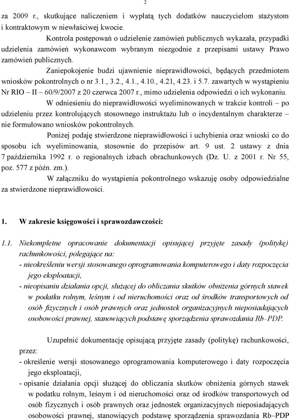 Zaniepokojenie budzi ujawnienie nieprawidłowości, będących przedmiotem wniosków pokontrolnych o nr 3.1., 3.2., 4.1., 4.10., 4.21, 4.23. i 5.7.