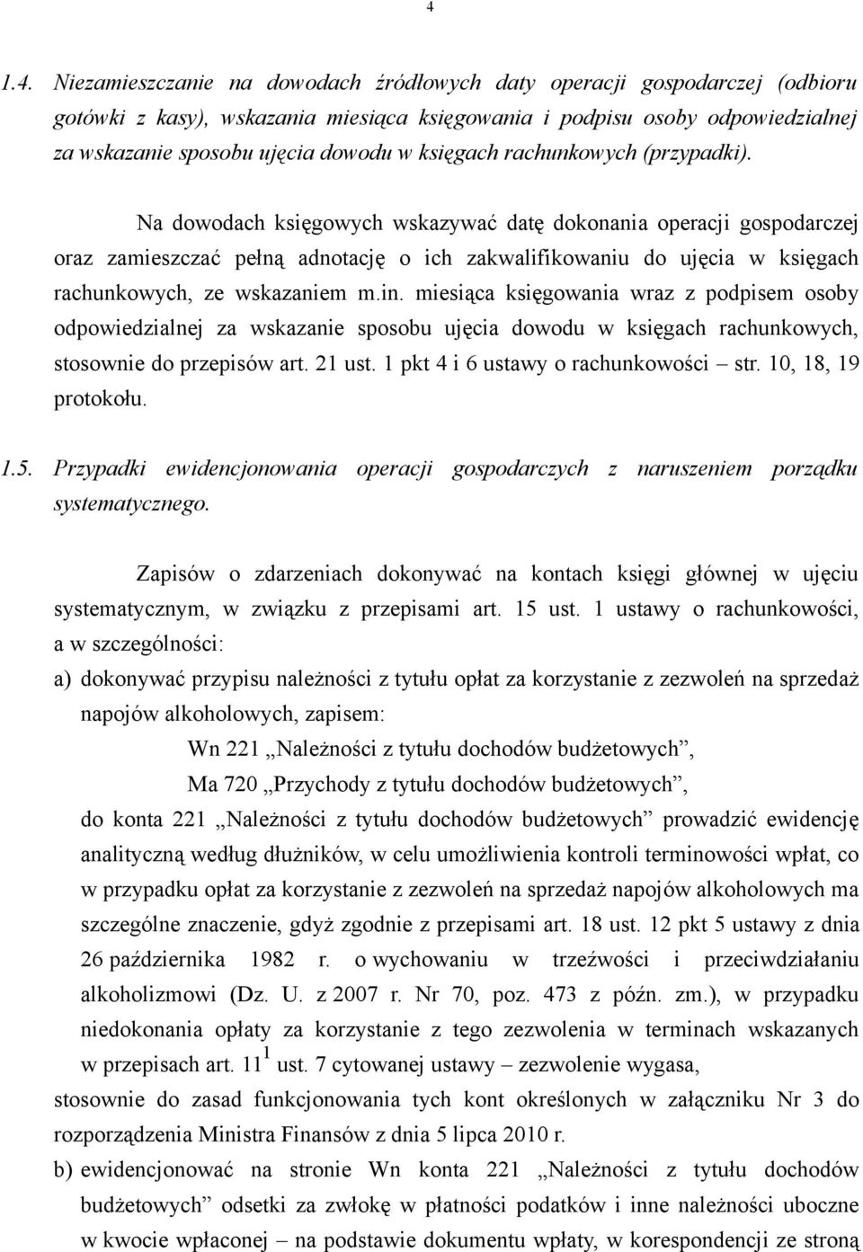 Na dowodach księgowych wskazywać datę dokonania operacji gospodarczej oraz zamieszczać pełną adnotację o ich zakwalifikowaniu do ujęcia w księgach rachunkowych, ze wskazaniem m.in.
