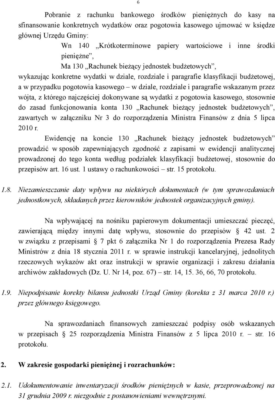 kasowego w dziale, rozdziale i paragrafie wskazanym przez wójta, z którego najczęściej dokonywane są wydatki z pogotowia kasowego, stosownie do zasad funkcjonowania konta 130 Rachunek bieżący
