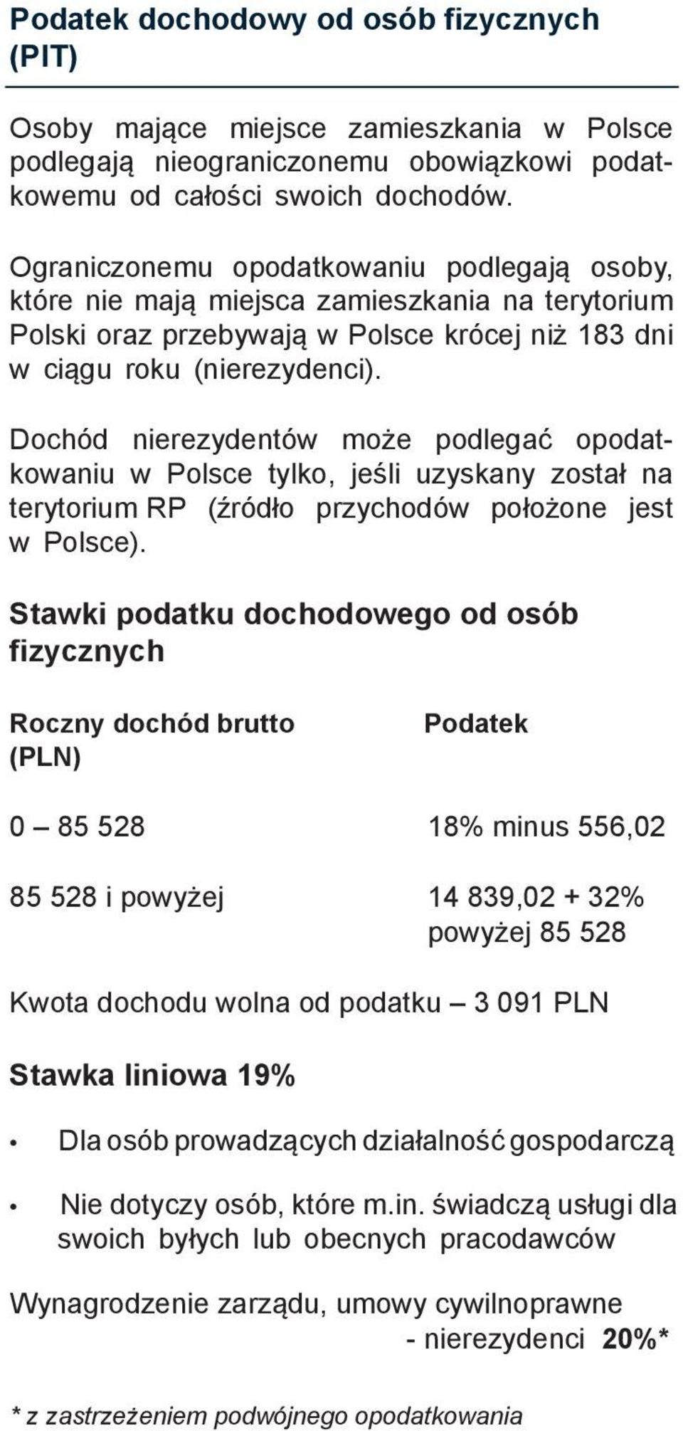 Dochód nierezydentów może podlegać opodatkowaniu w Polsce tylko, jeśli uzyskany został na terytorium RP (źródło przychodów położone jest w Polsce).