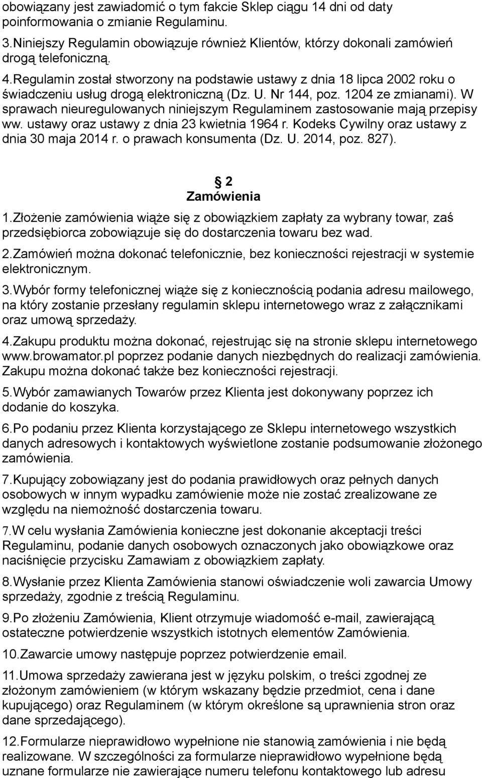 W sprawach nieuregulowanych niniejszym Regulaminem zastosowanie mają przepisy ww. ustawy oraz ustawy z dnia 23 kwietnia 1964 r. Kodeks Cywilny oraz ustawy z dnia 30 maja 2014 r.