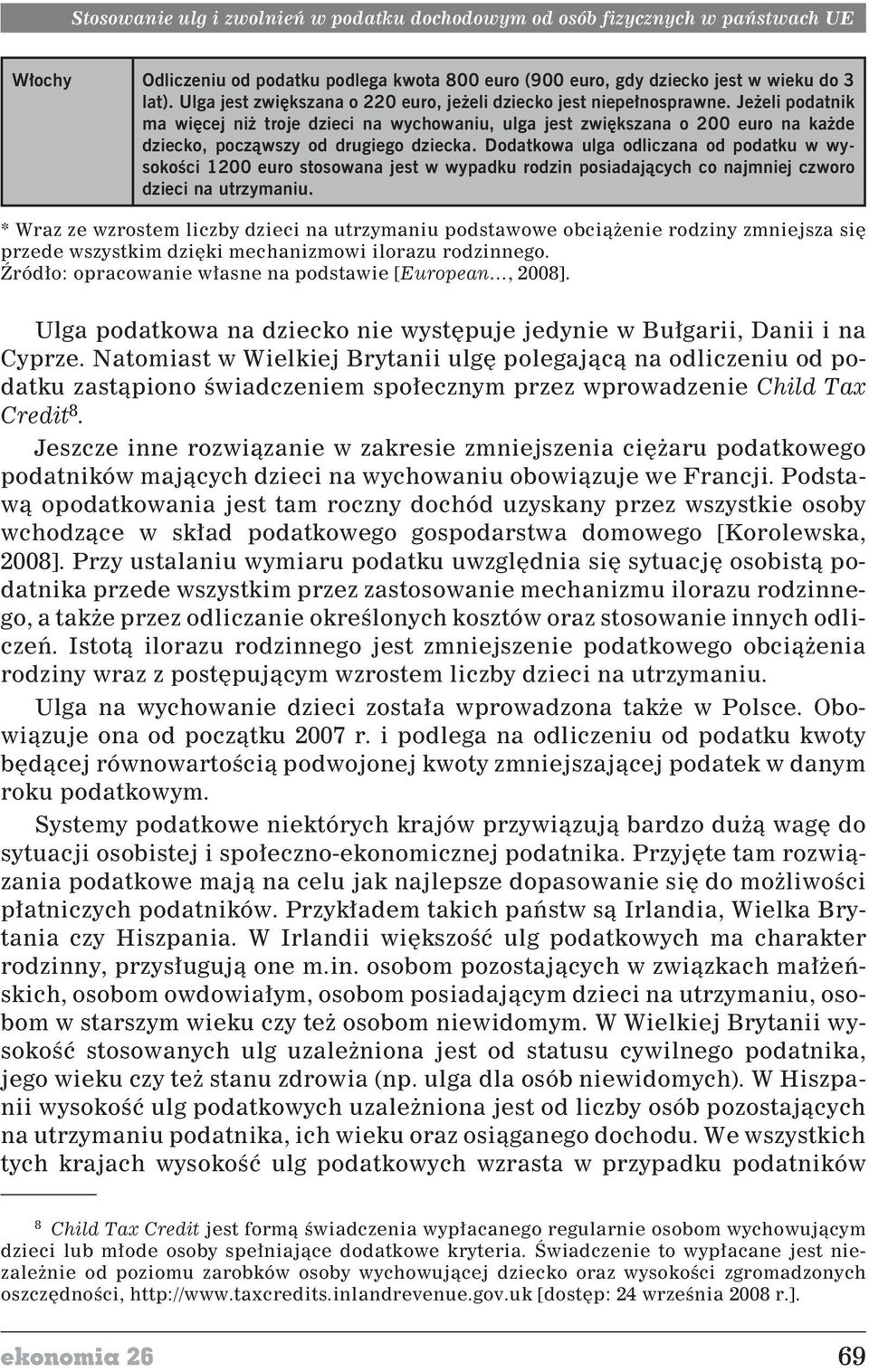 Dodatkowa ulga odliczana od podatku w wysokoœci 1200 euro stosowana jest w wypadku rodzin posiadaj¹cych co najmniej czworo dzieci na utrzymaniu.