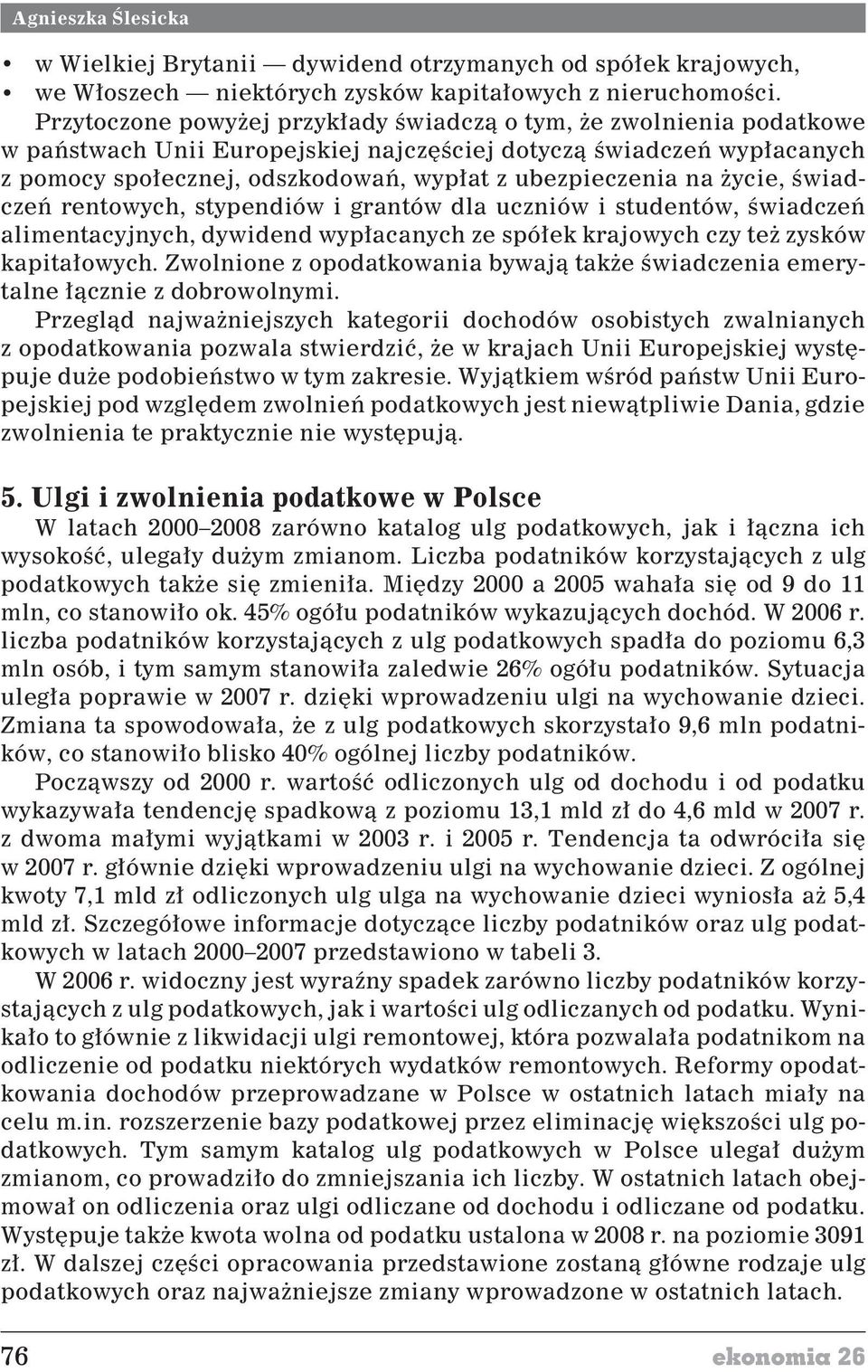 na ycie, œwiadczeñ rentowych, stypendiów i grantów dla uczniów i studentów, œwiadczeñ alimentacyjnych, dywidend wyp³acanych ze spó³ek krajowych czy te zysków kapita³owych.