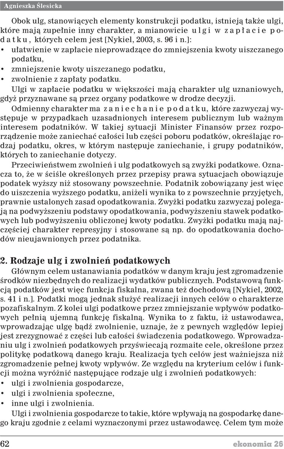 Ulgi w zap³acie podatku w wiêkszoœci maj¹ charakter ulg uznaniowych, gdy przyznawane s¹ przez organy podatkowe w drodze decyzji.