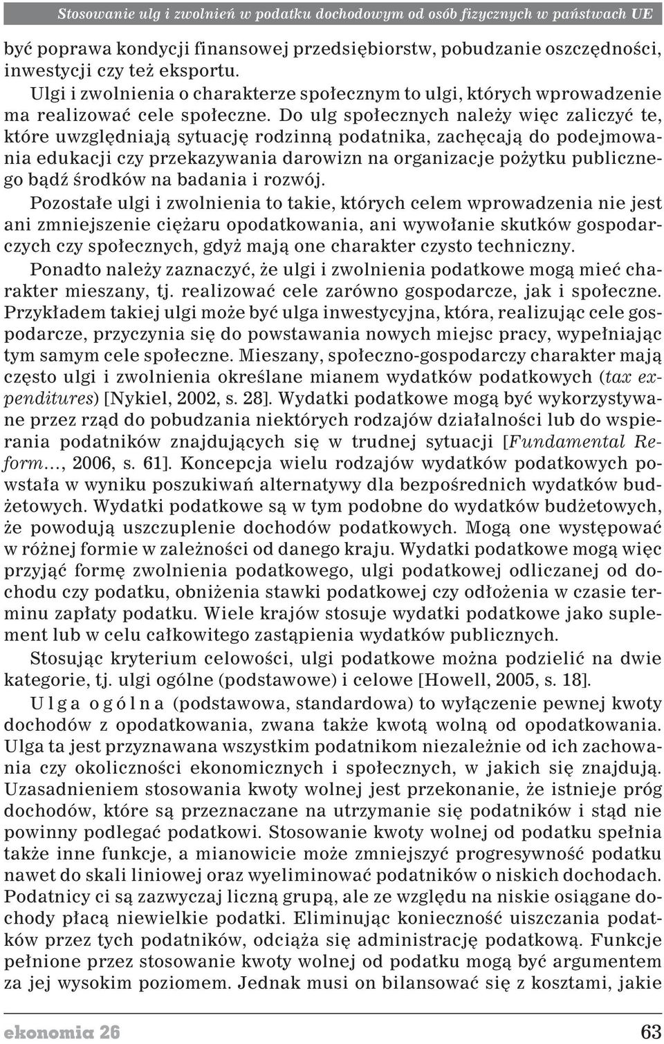 Do ulg spo³ecznych nale y wiêc zaliczyæ te, które uwzglêdniaj¹ sytuacjê rodzinn¹ podatnika, zachêcaj¹ do podejmowania edukacji czy przekazywania darowizn na organizacje po ytku publicznego b¹dÿ