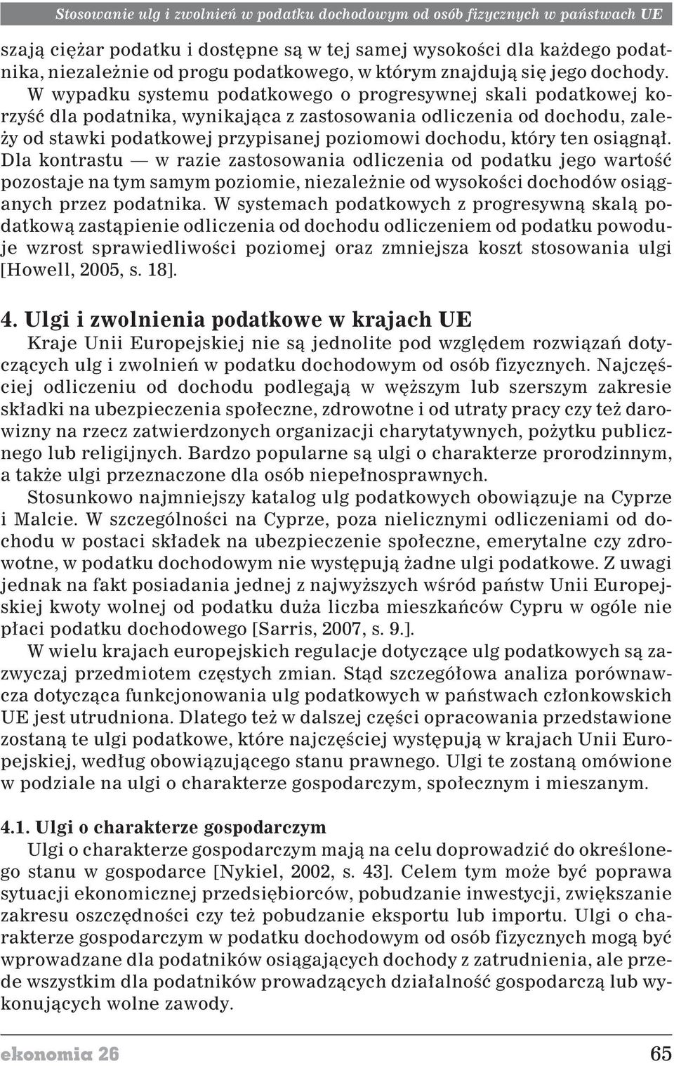 W wypadku systemu podatkowego o progresywnej skali podatkowej korzyœæ dla podatnika, wynikaj¹ca z zastosowania odliczenia od dochodu, zale- y od stawki podatkowej przypisanej poziomowi dochodu, który