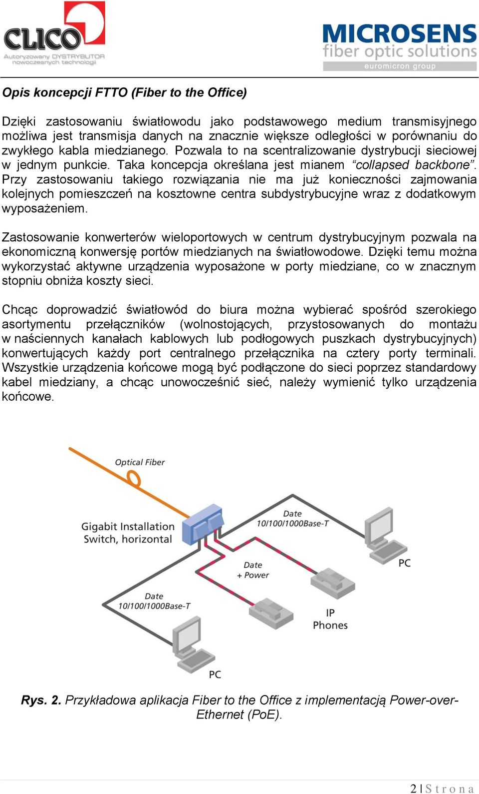 Przy zastosowaniu takiego rozwiązania nie ma już konieczności zajmowania kolejnych pomieszczeń na kosztowne centra subdystrybucyjne wraz z dodatkowym wyposażeniem.